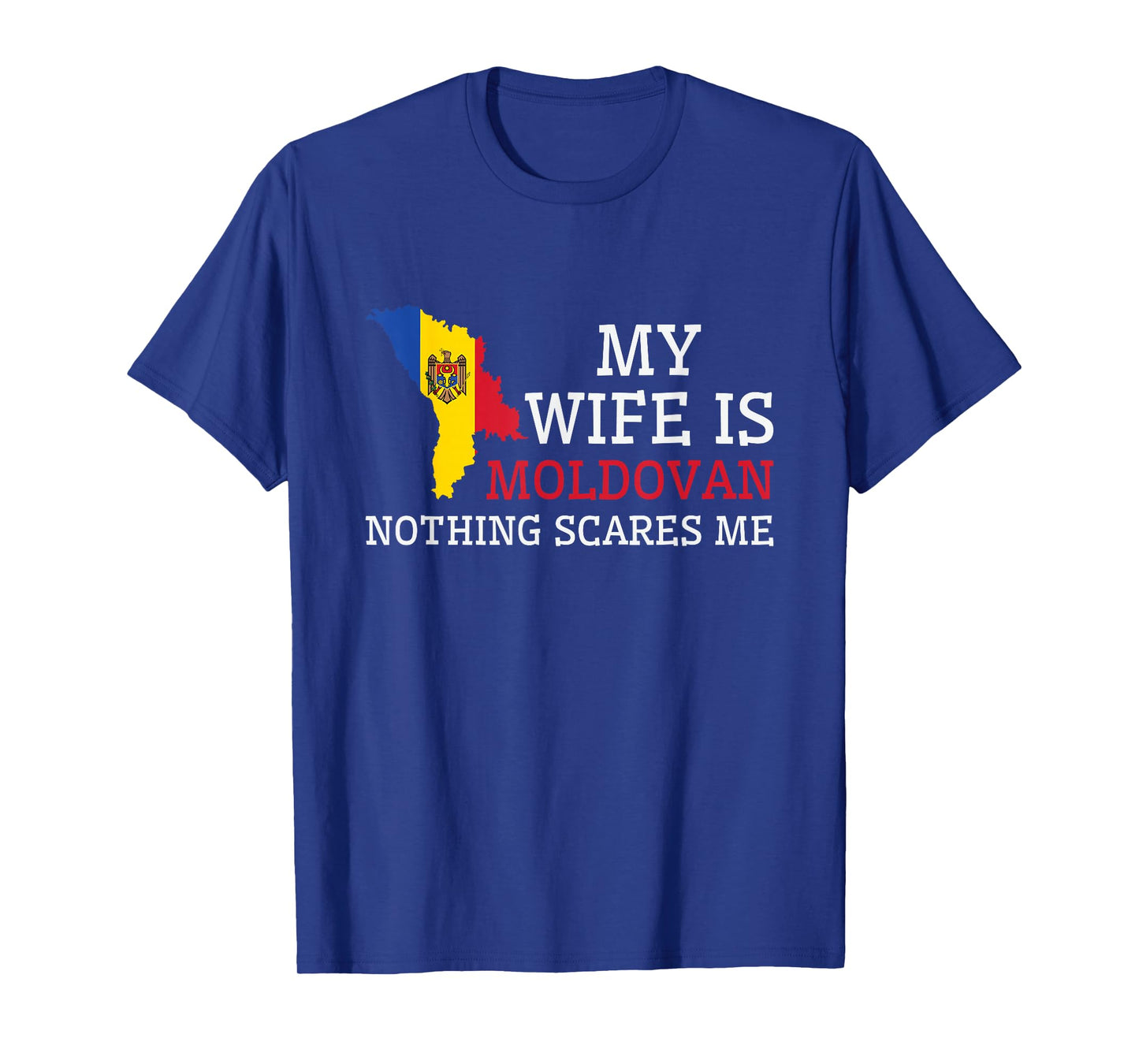 Nothing Scares Me My Wife Is Moldovan Husband Moldova T-Shirt