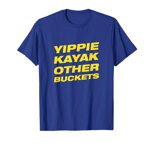 Yippie Kayak Other Buckets T-Shirt T-Shirt