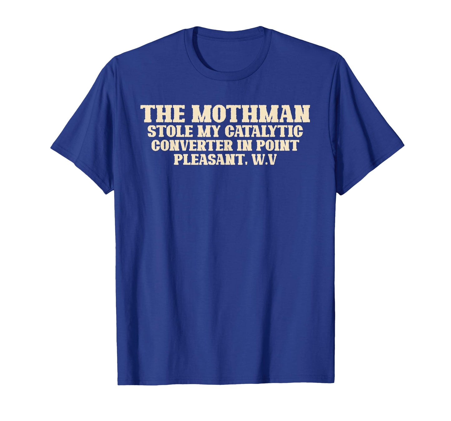 Mothman Stole My Catalytic Converter In Point Pleasant W.V. T-Shirt