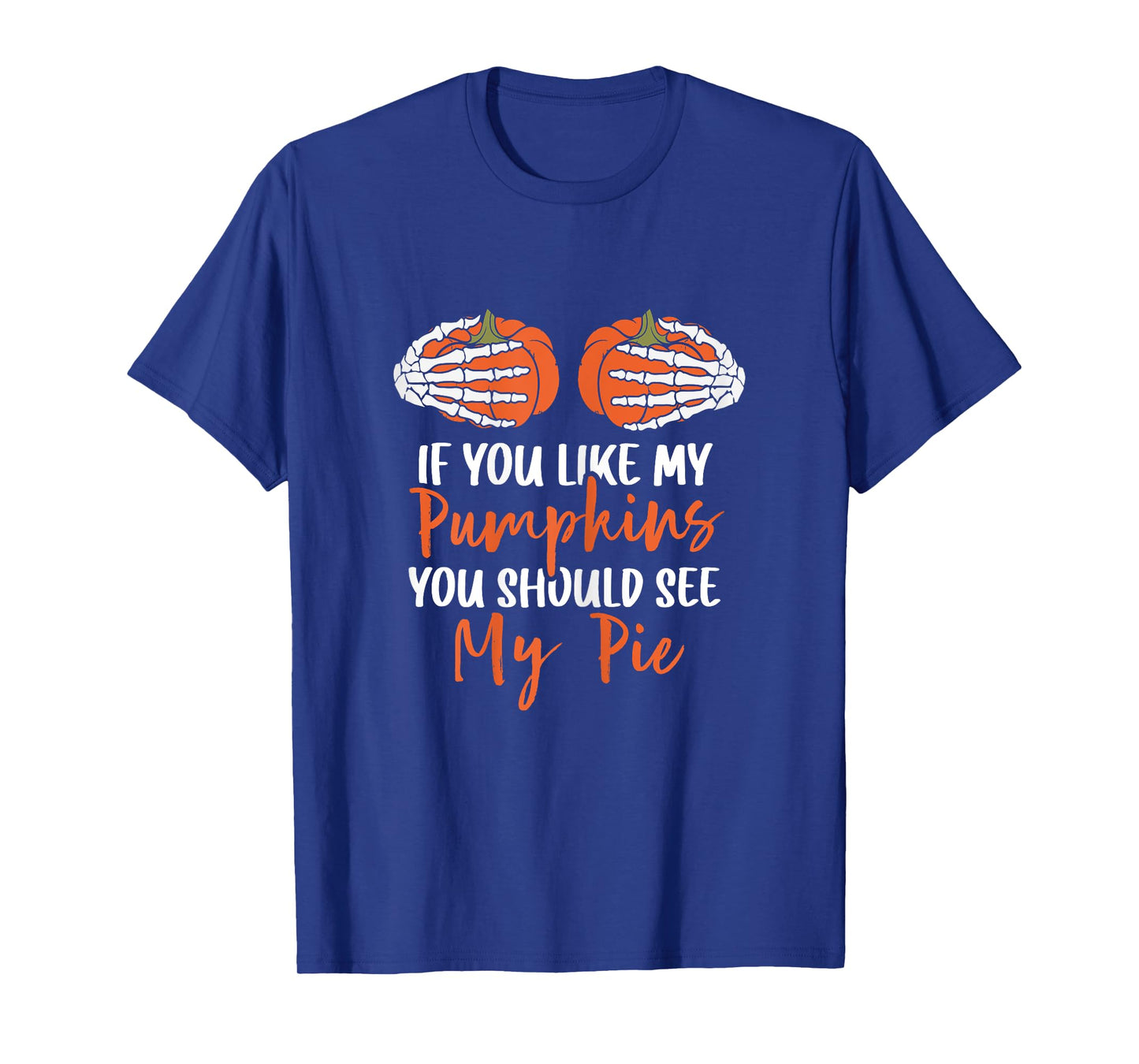 If You Like My Pumpkins You Should See My Pie Halloween T-Shirt