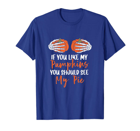 If You Like My Pumpkins You Should See My Pie Halloween T-Shirt