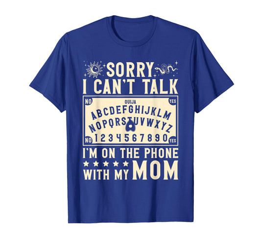 Sorry I Can't Talk I'm On The Phone with My Mom Ouija Board T-Shirt