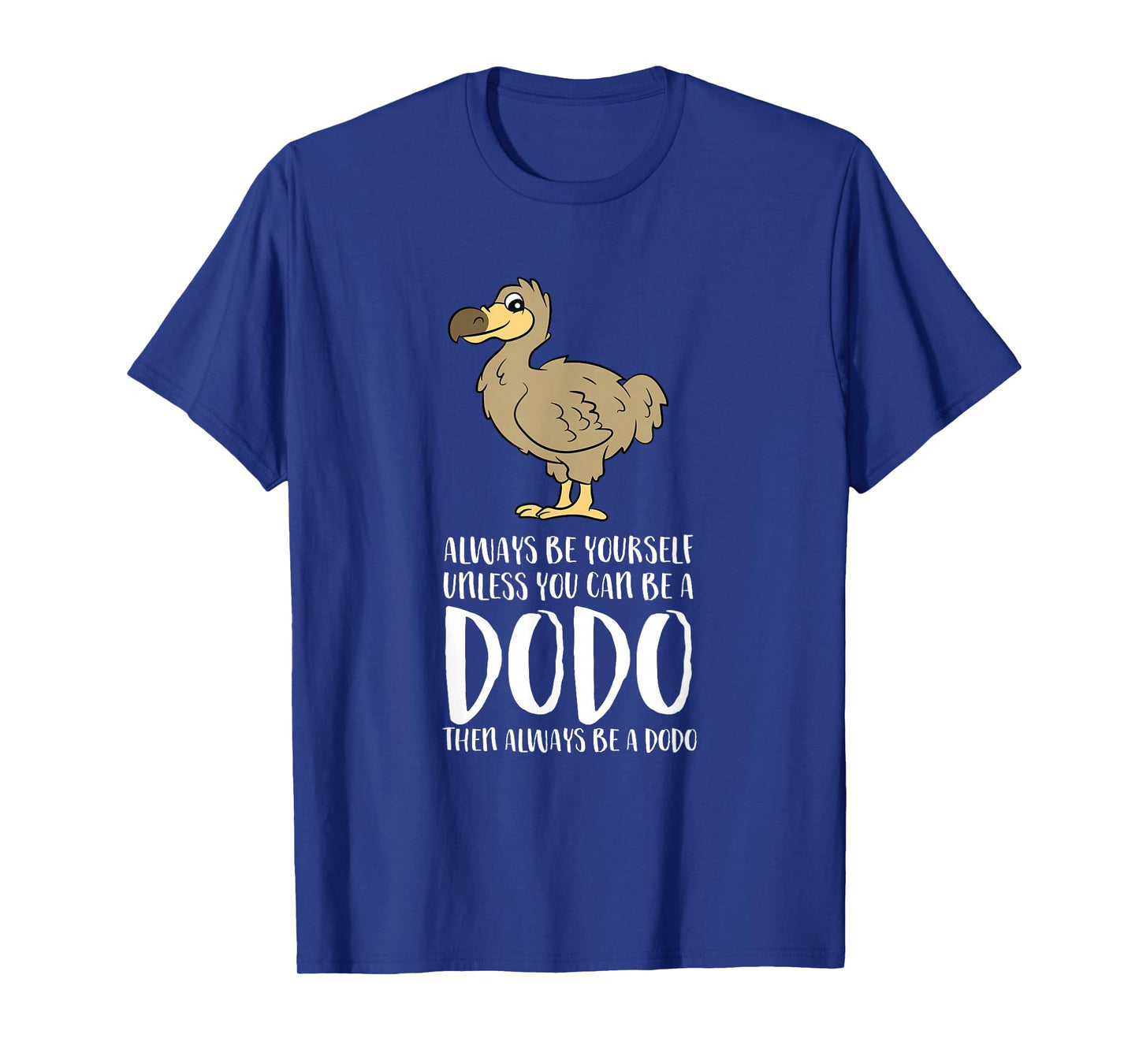 Always Be Yourself Unless You Can Be A Dodo Bird T-Shirt Small