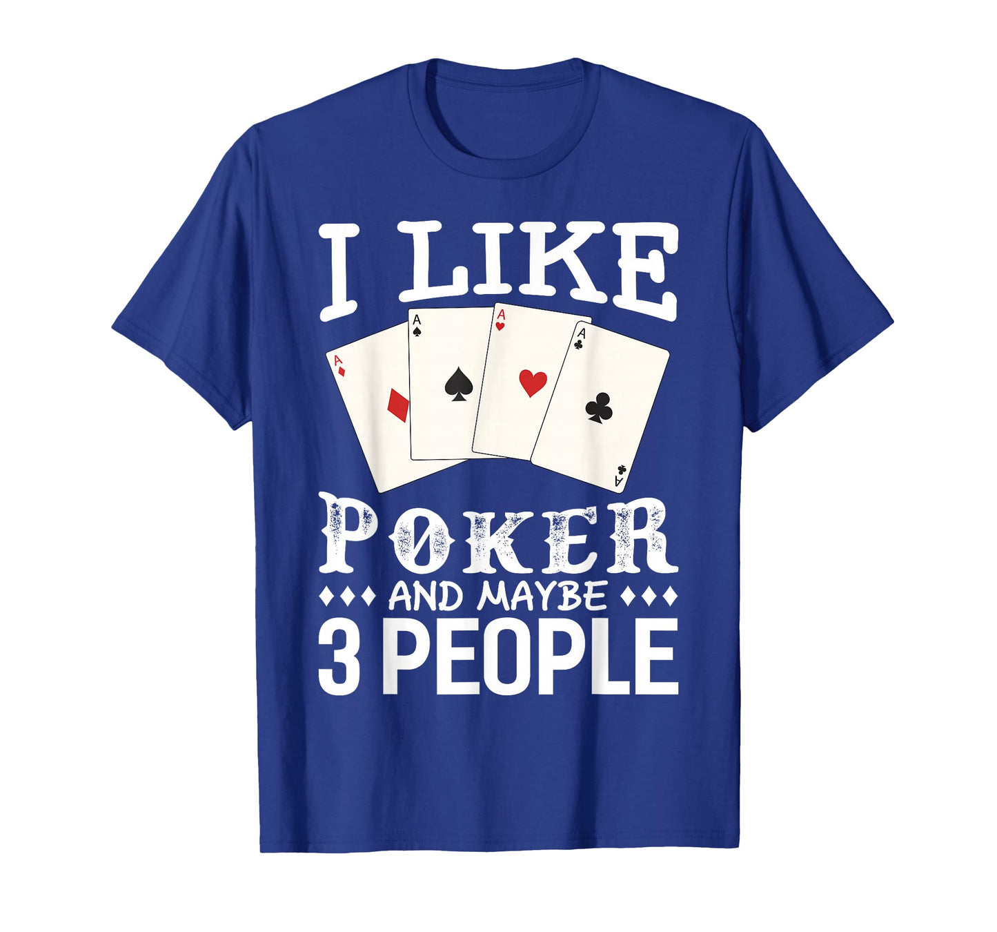 Funny Poker I Like Poker and Maybe 3 People Poker T-Shirt