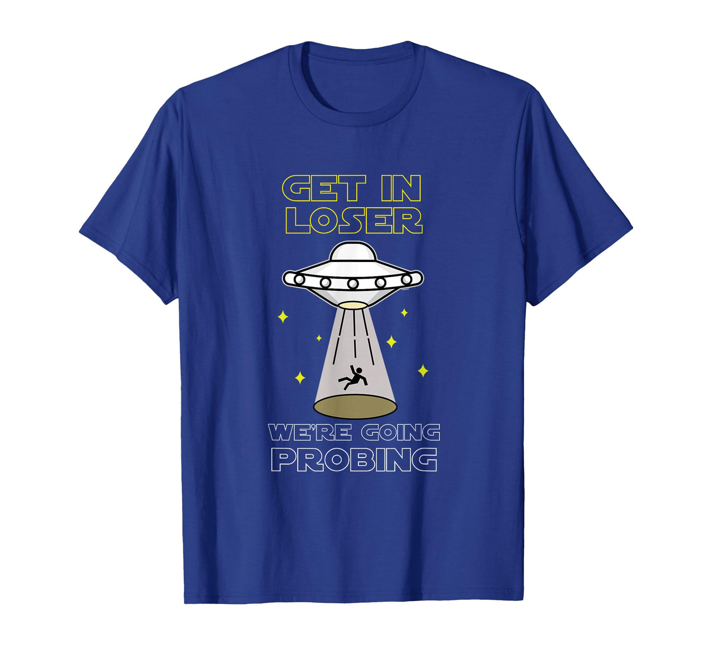 UFO Alien Galaxy Lover Get In Loser We're Going Probing T-Shirt