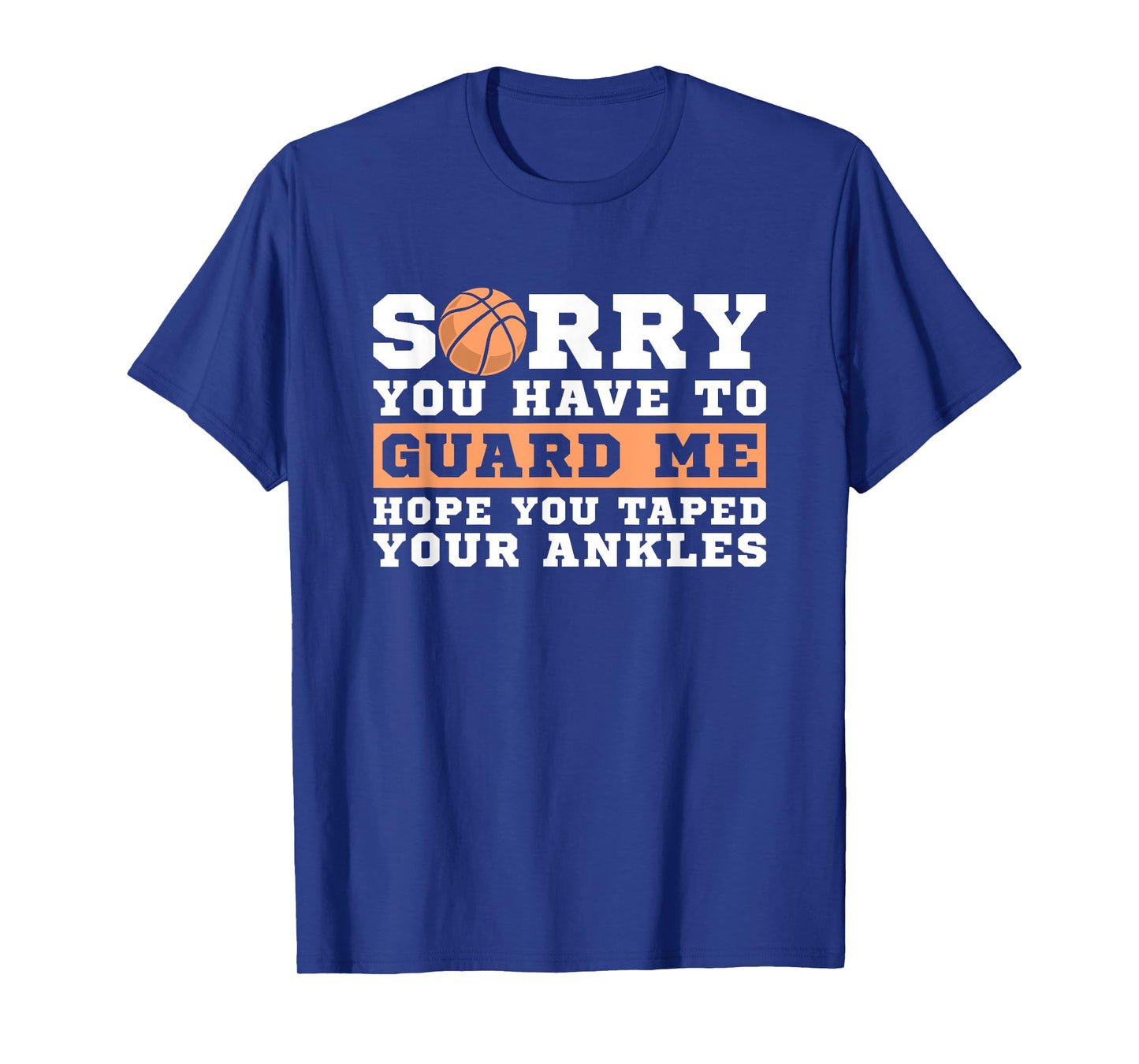 Basketball Point Guard - Sorry You have to Guard Me T-Shirt