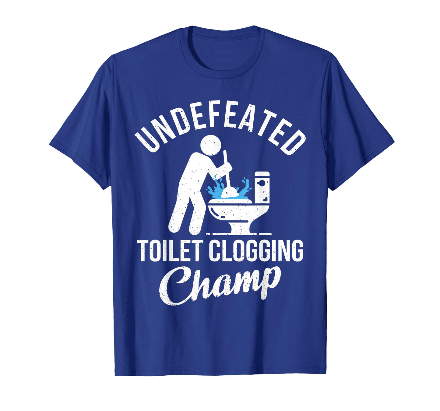 Undefeated Toilet Clogging Champ Funny Hilarious Gift T-Shirt