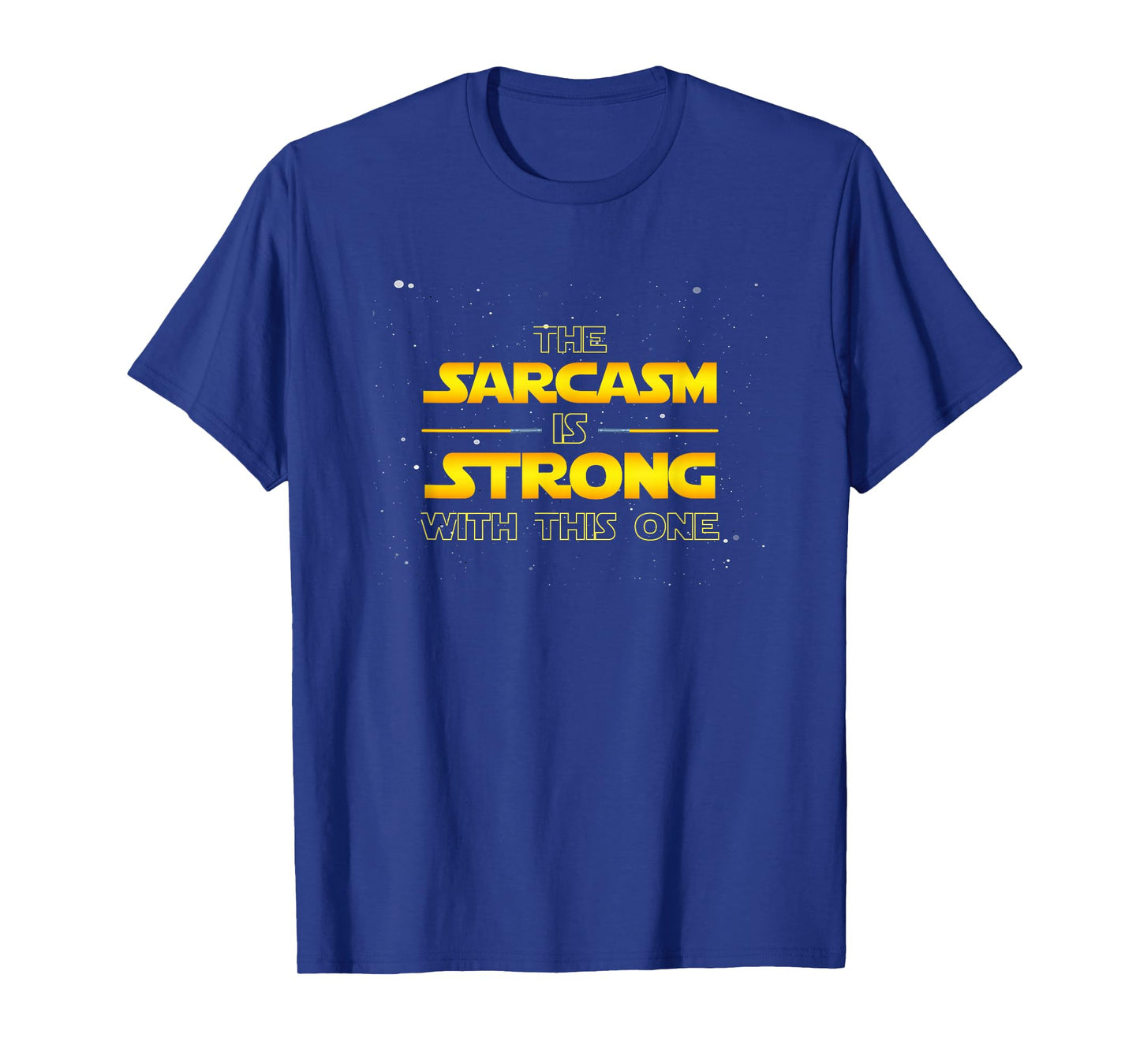 The Sarcasm is Strong with This One - Funny Quote T-Shirt