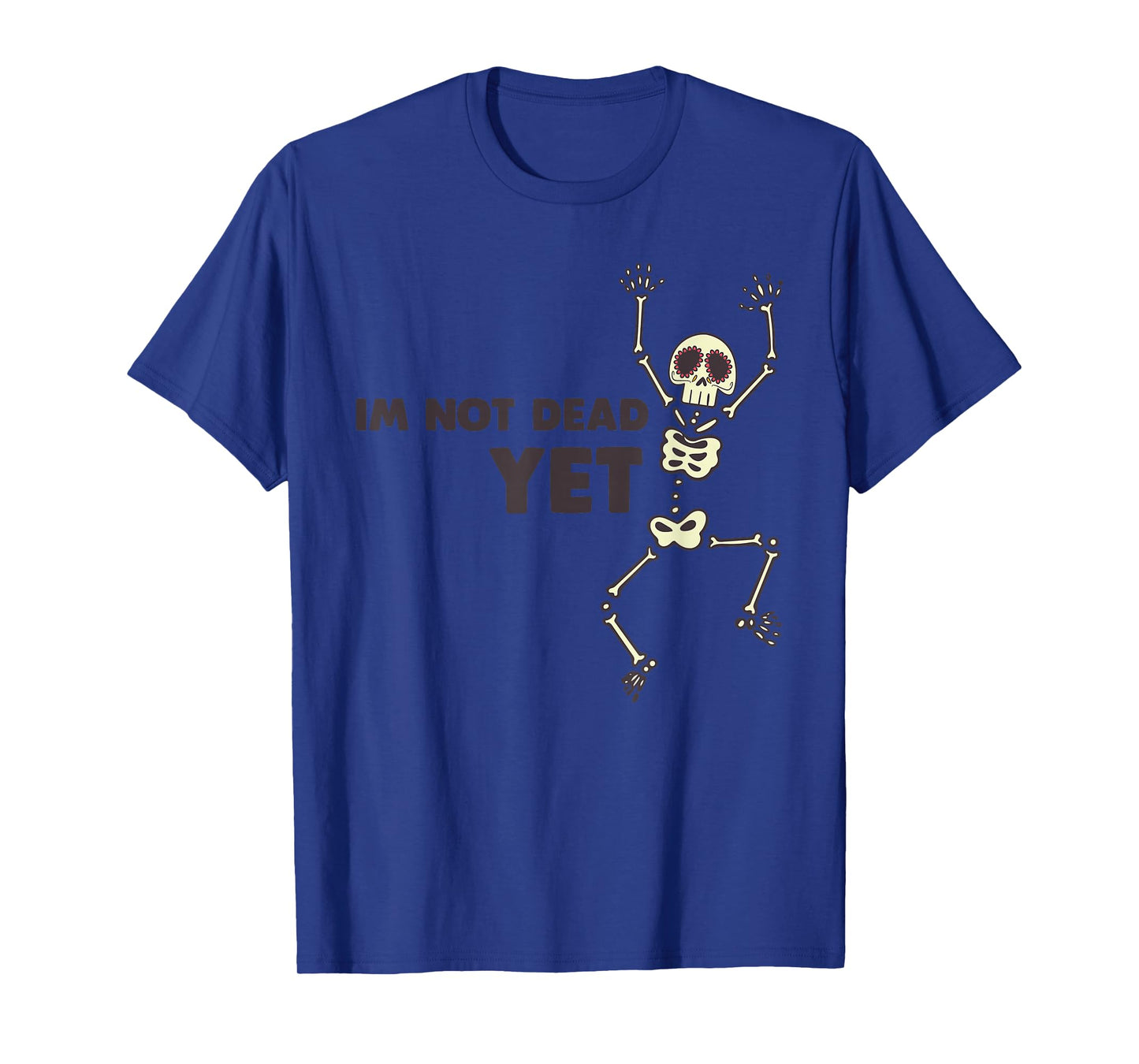 I'm Not Dead Yet T Shirt T-Shirt
