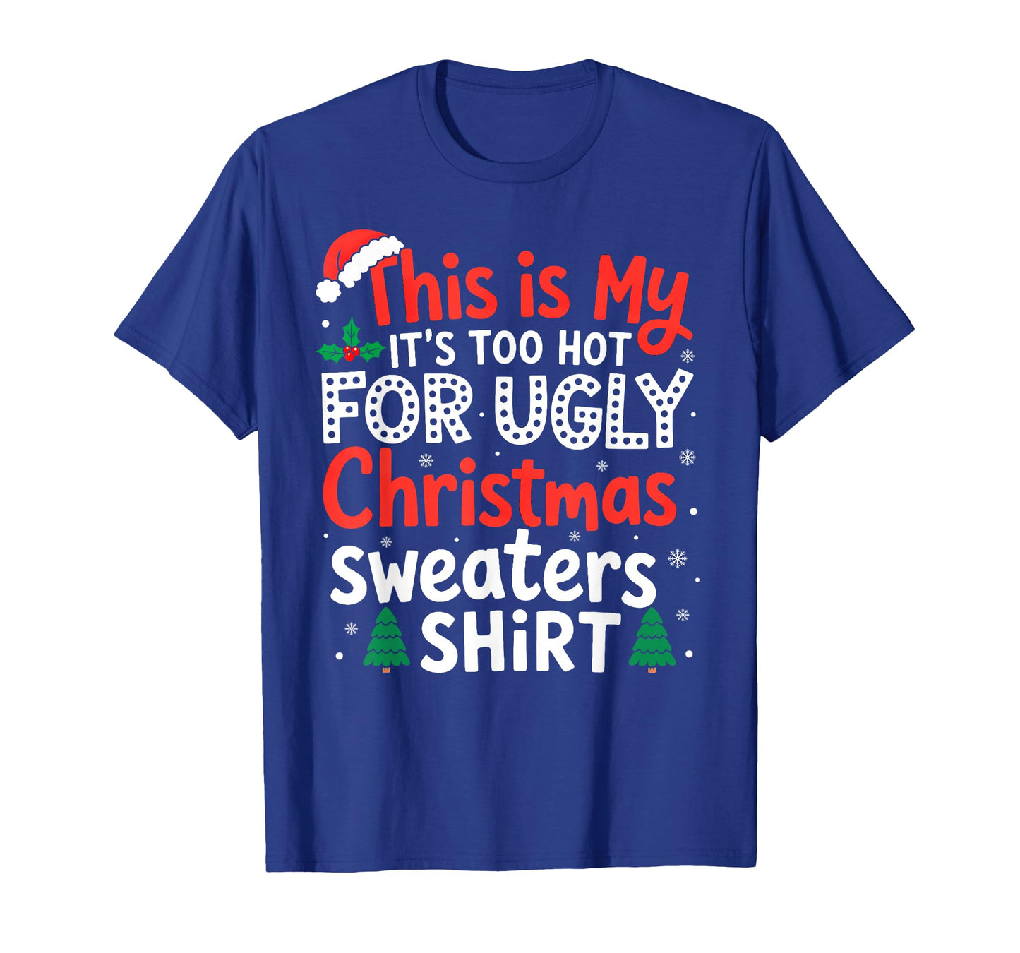It's Too Hot for Ugly Christmas Sweaters Family Xmas Pajamas T-Shirt