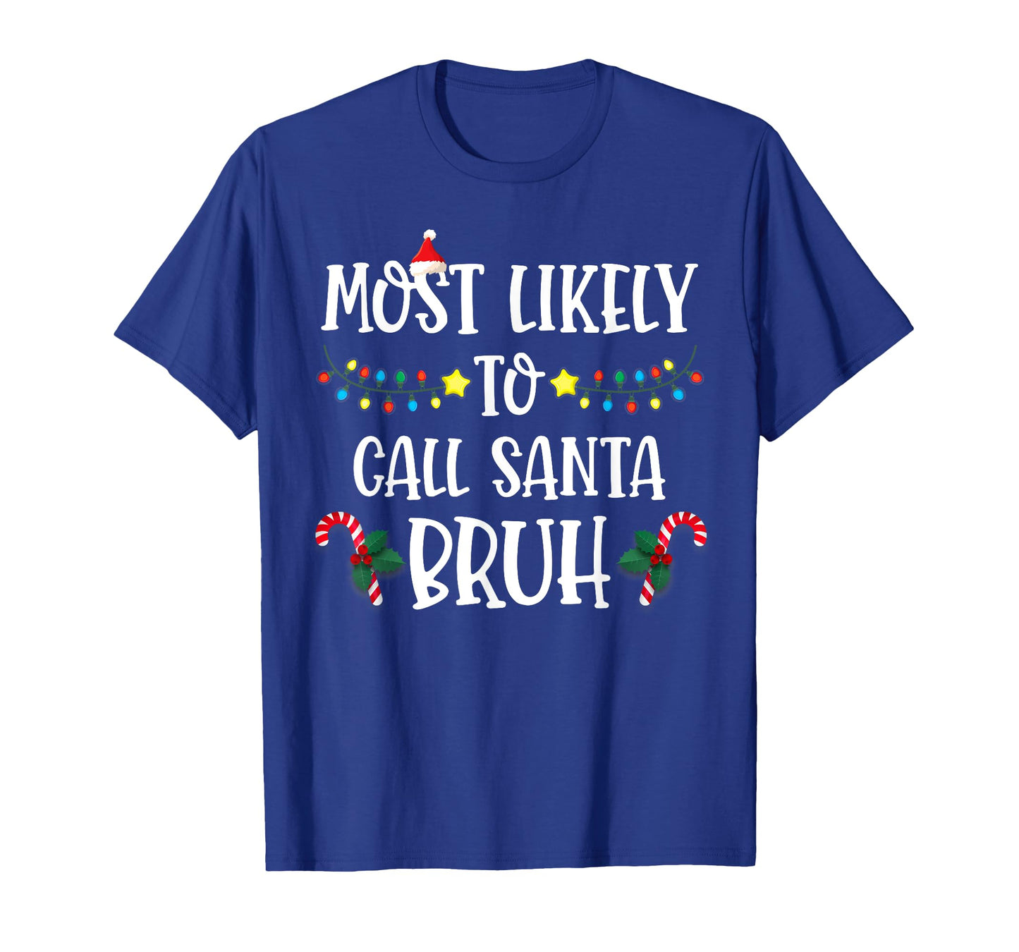 Christmas Likely Call Santa Bruh Xmas Family Men Women Kids T-Shirt