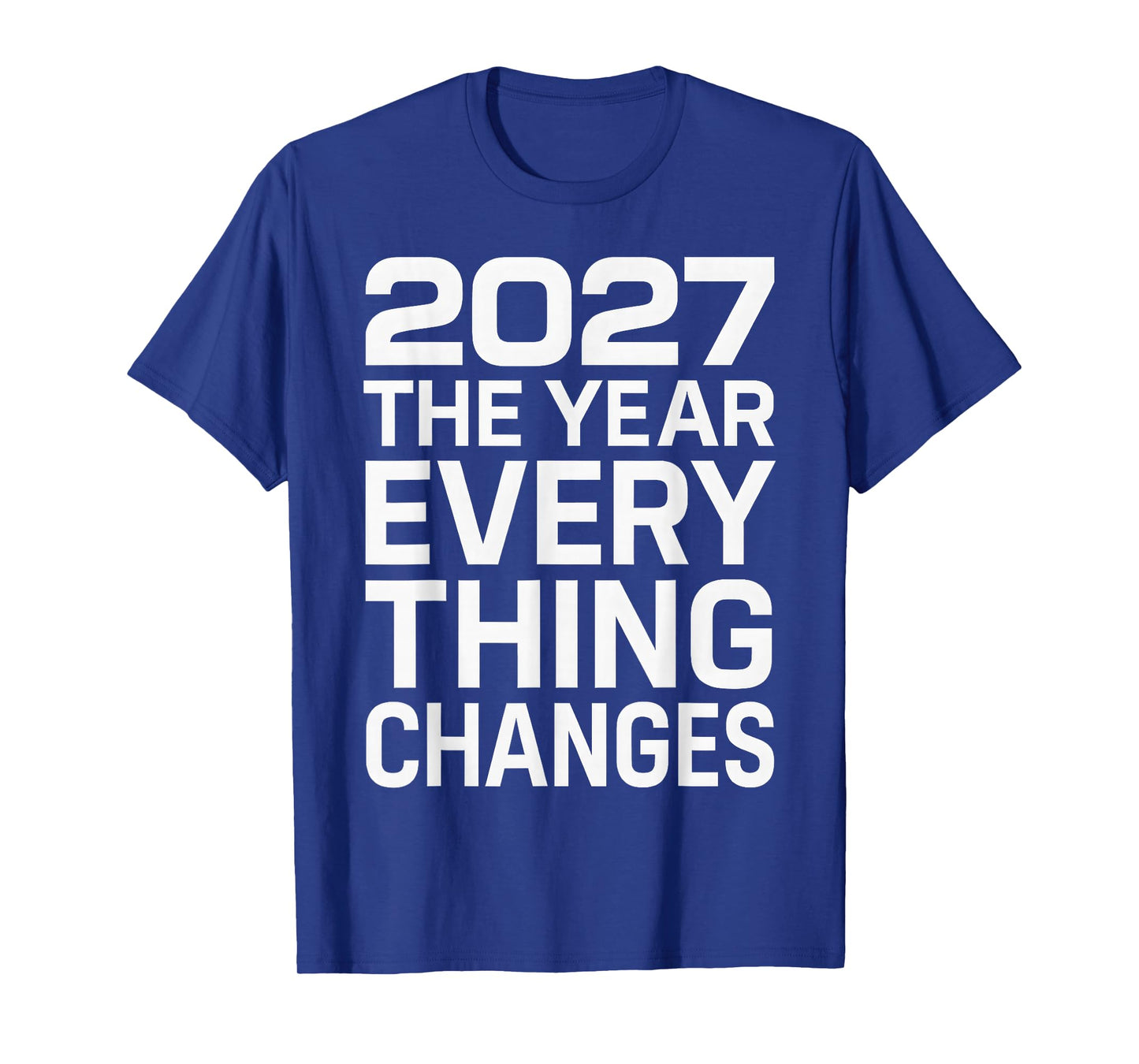 2027 The Year Everything Changes T-Shirt