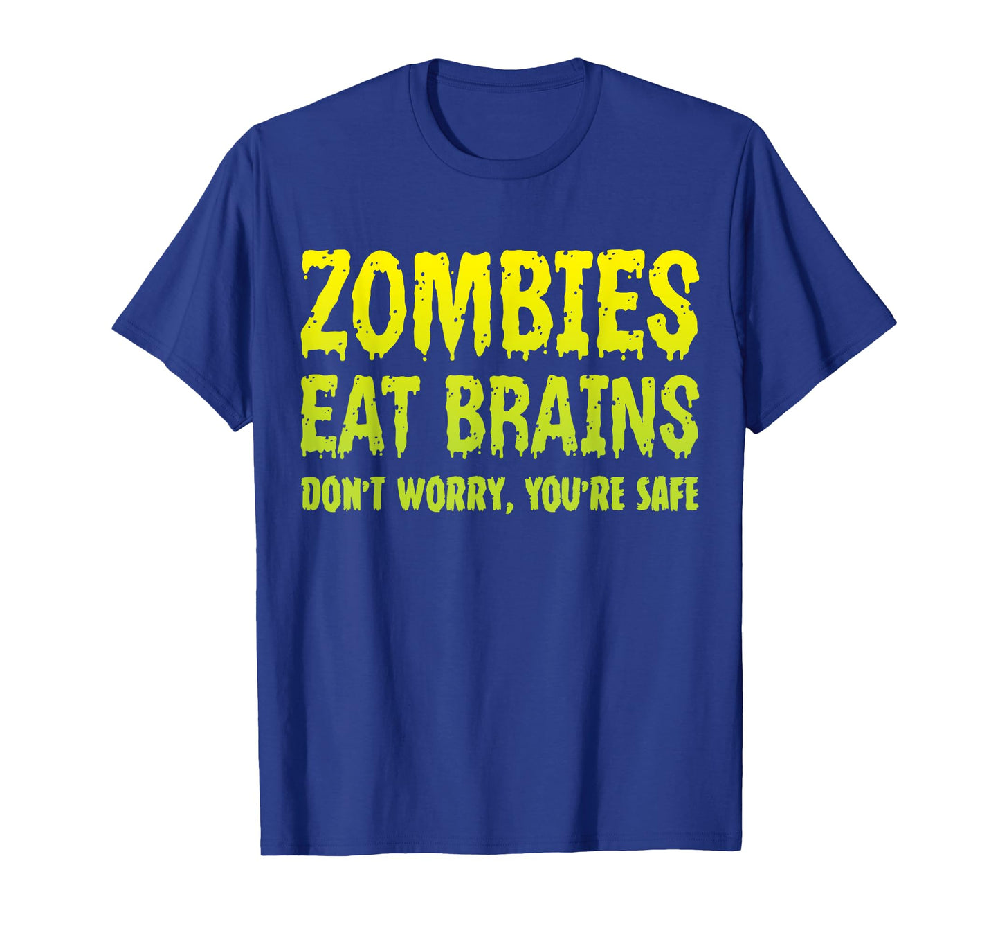 Zombies Eat Brains Don't Worry You're Safe Halloween Zombie T-Shirt