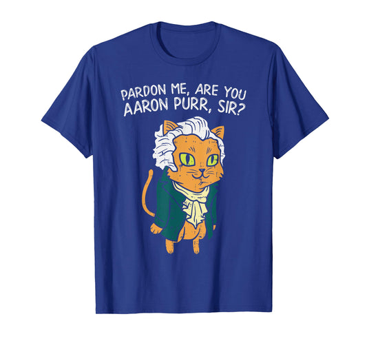 Are You Aaron Purr Sir Funny 4th Of July Hamilton Cat Gift T-Shirt for Men Women Kids