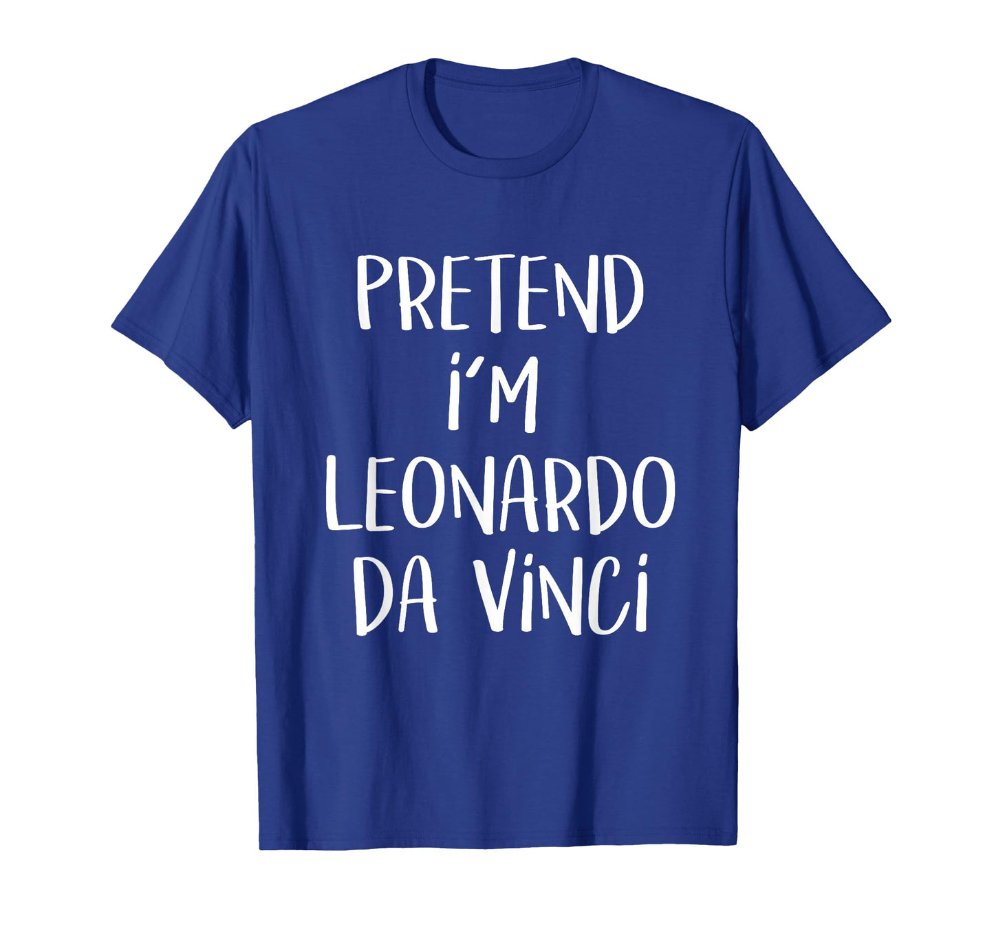 Pretend I'm Leonardo Da Vinci Costume Funny Halloween Party T-Shirt Small