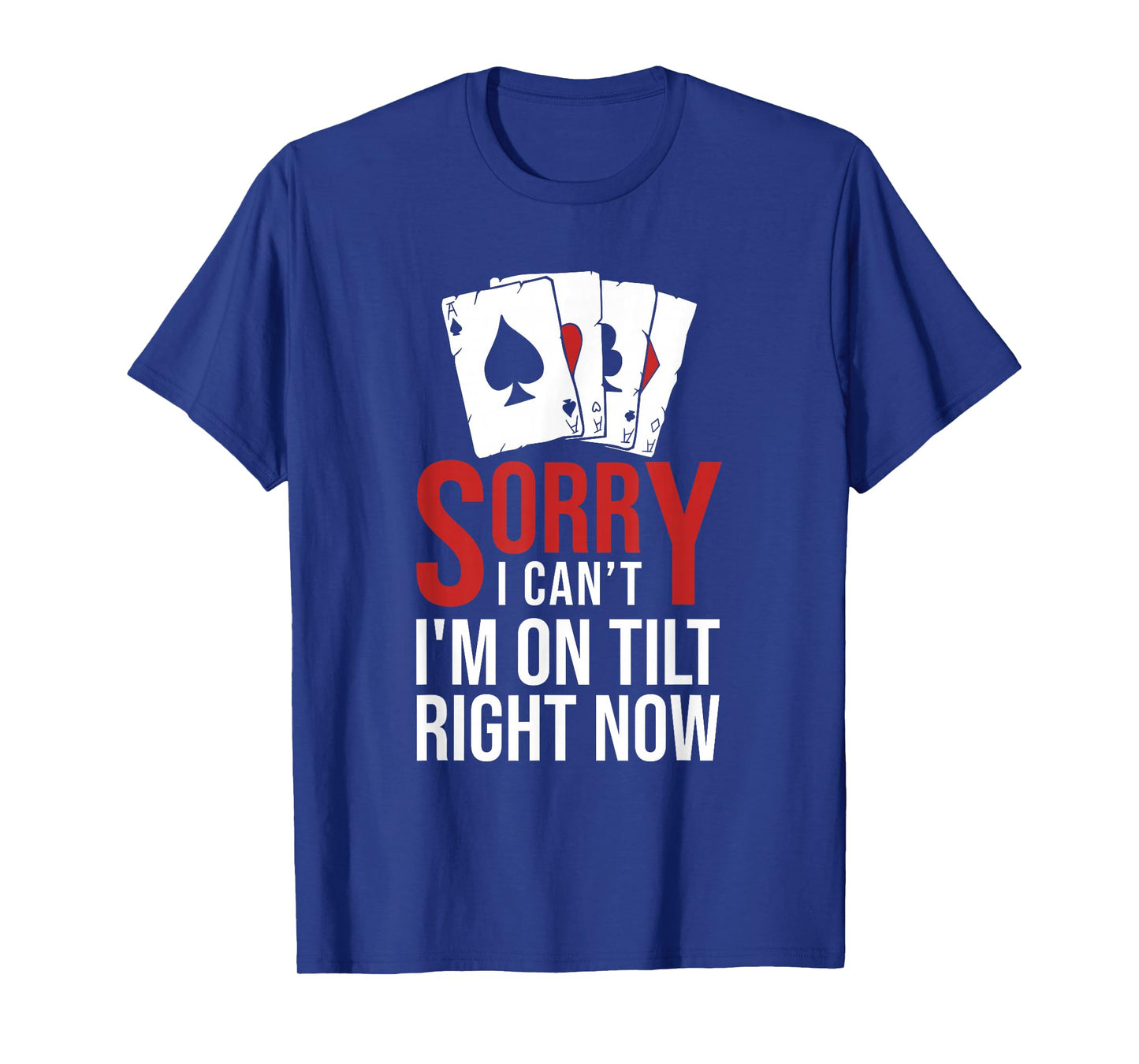 Poker - Sorry I Can't I'm On Tilt Right Now Poker T-Shirt