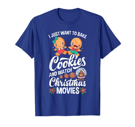 I Just Want To Bake Cookies And Watch Christmas Movies T-Shirt