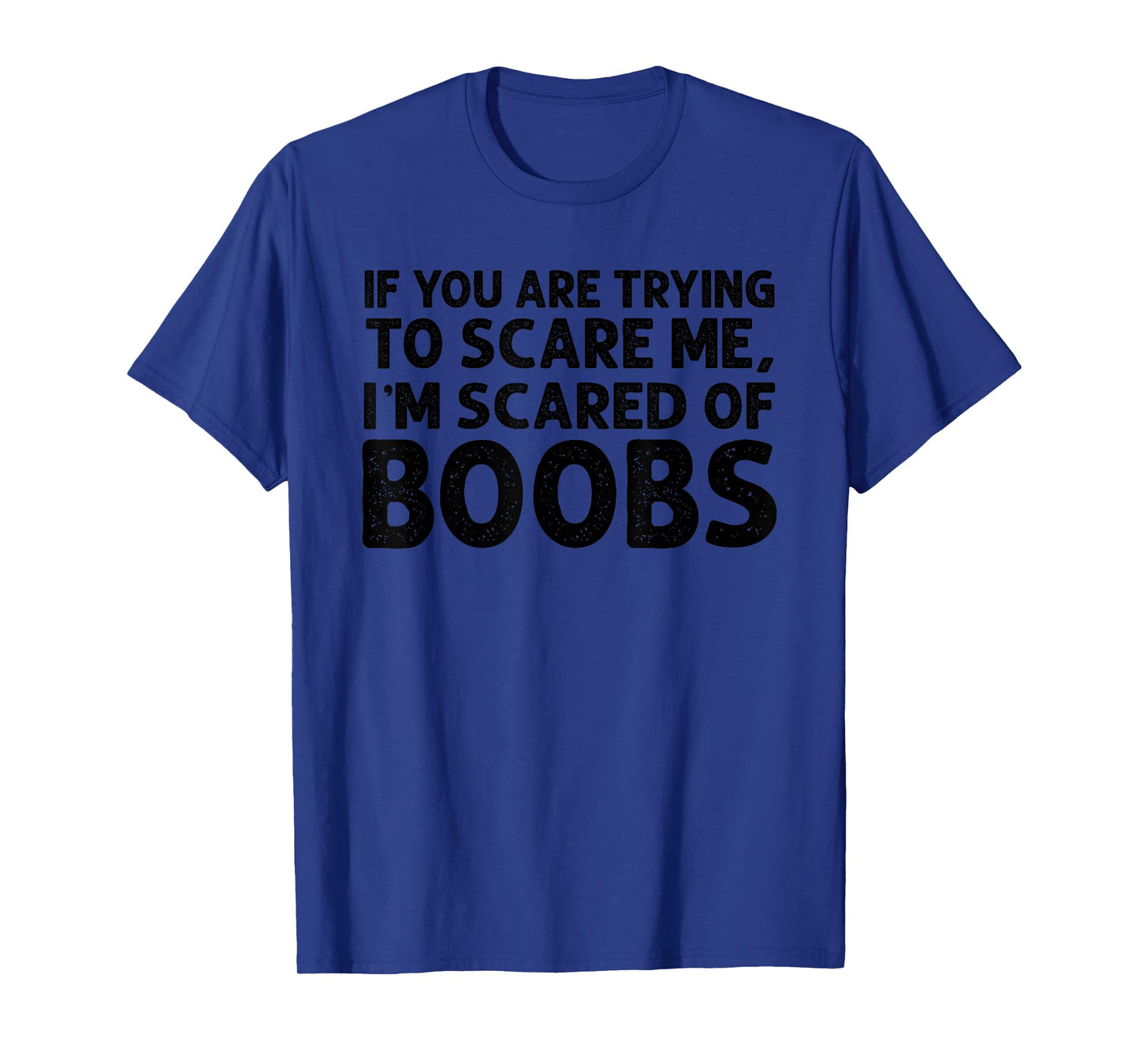 If You are Trying to Scare me i’m Scared of Boobs Halloween T-Shirt