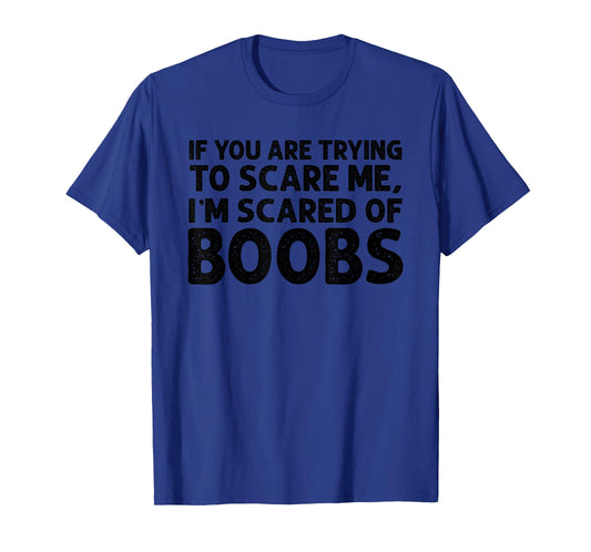 If You are Trying to Scare me i’m Scared of Boobs Halloween T-Shirt