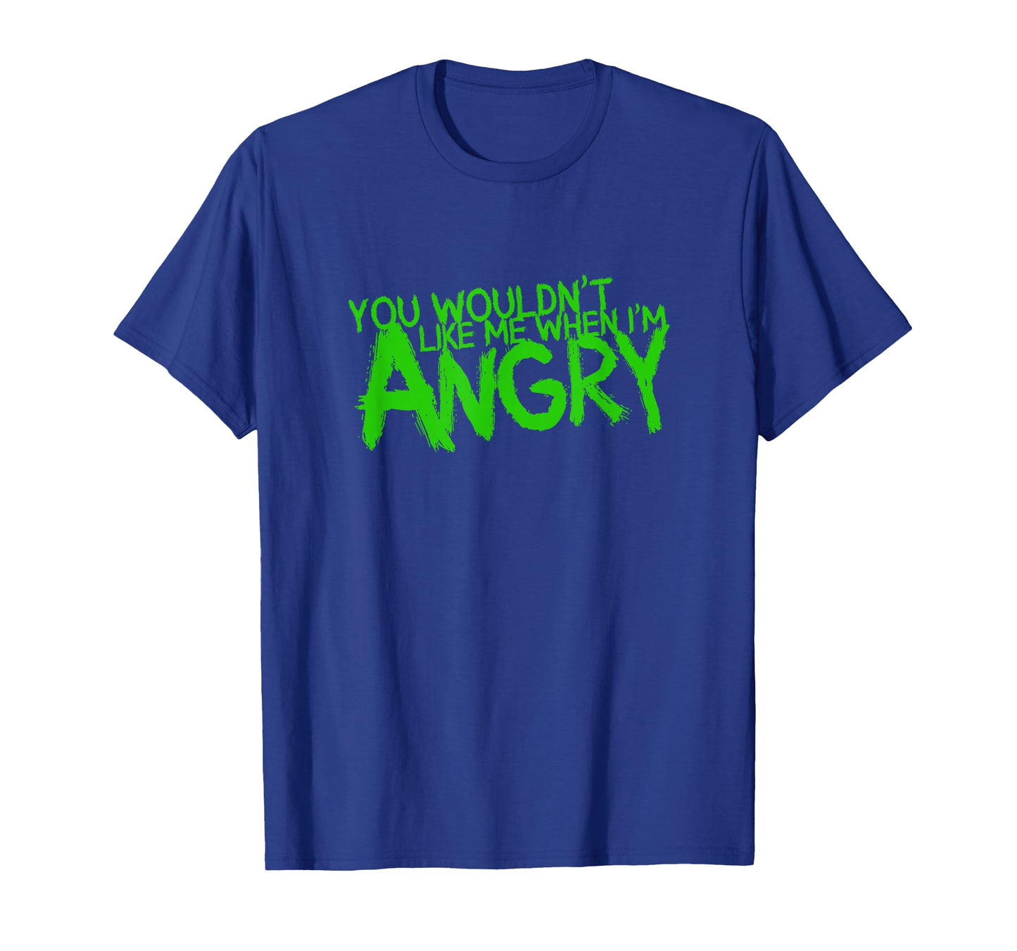 You Wouldn't Like Me When I'm Angry T-Shirt