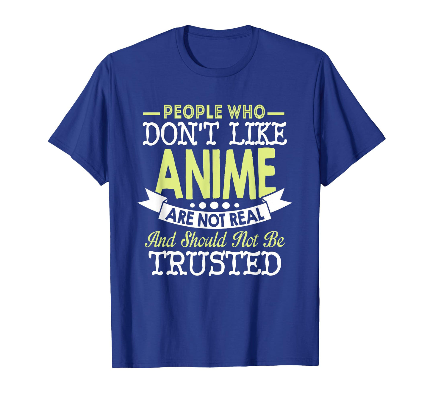 People Who Don't Like Anime Should Not Be Trusted T-Shirt