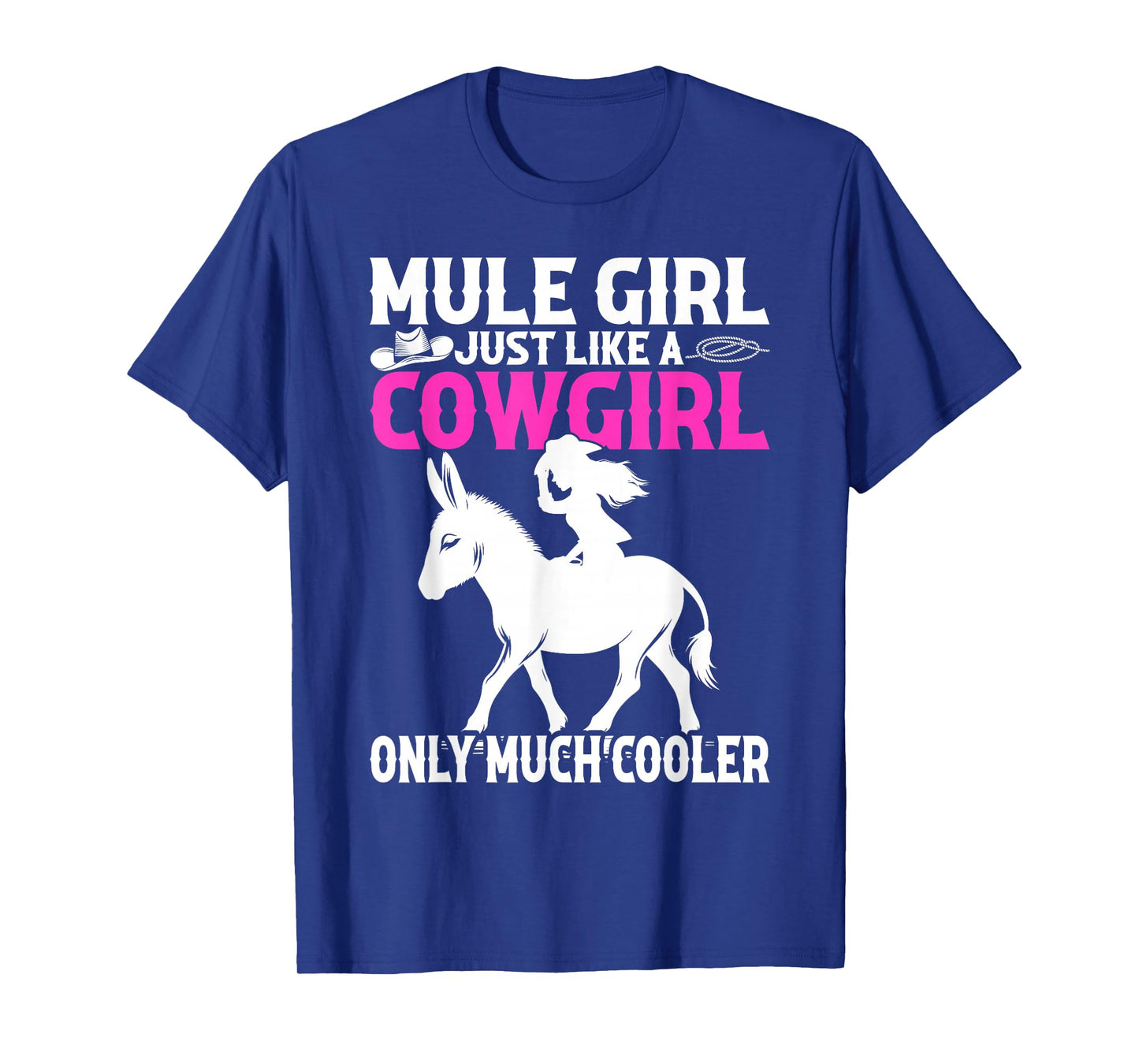 Mule For Girls - Mule Girl Just Like A Cowgirl T-Shirt