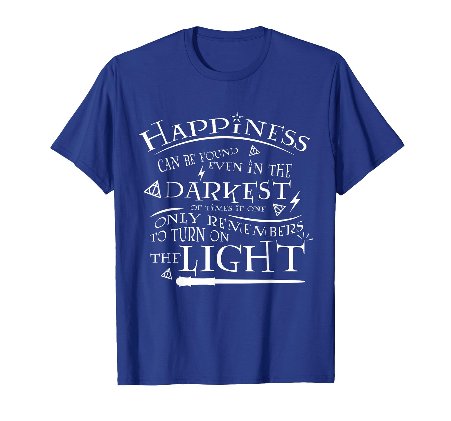 Happiness Can be Found Even in the Darkest of Times T-Shirt T-Shirt