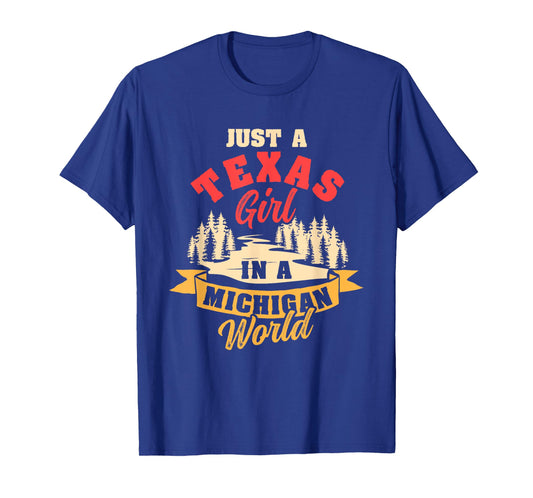 Just A Texas Girl In A Michigan World Proud Texans Funny T-Shirt