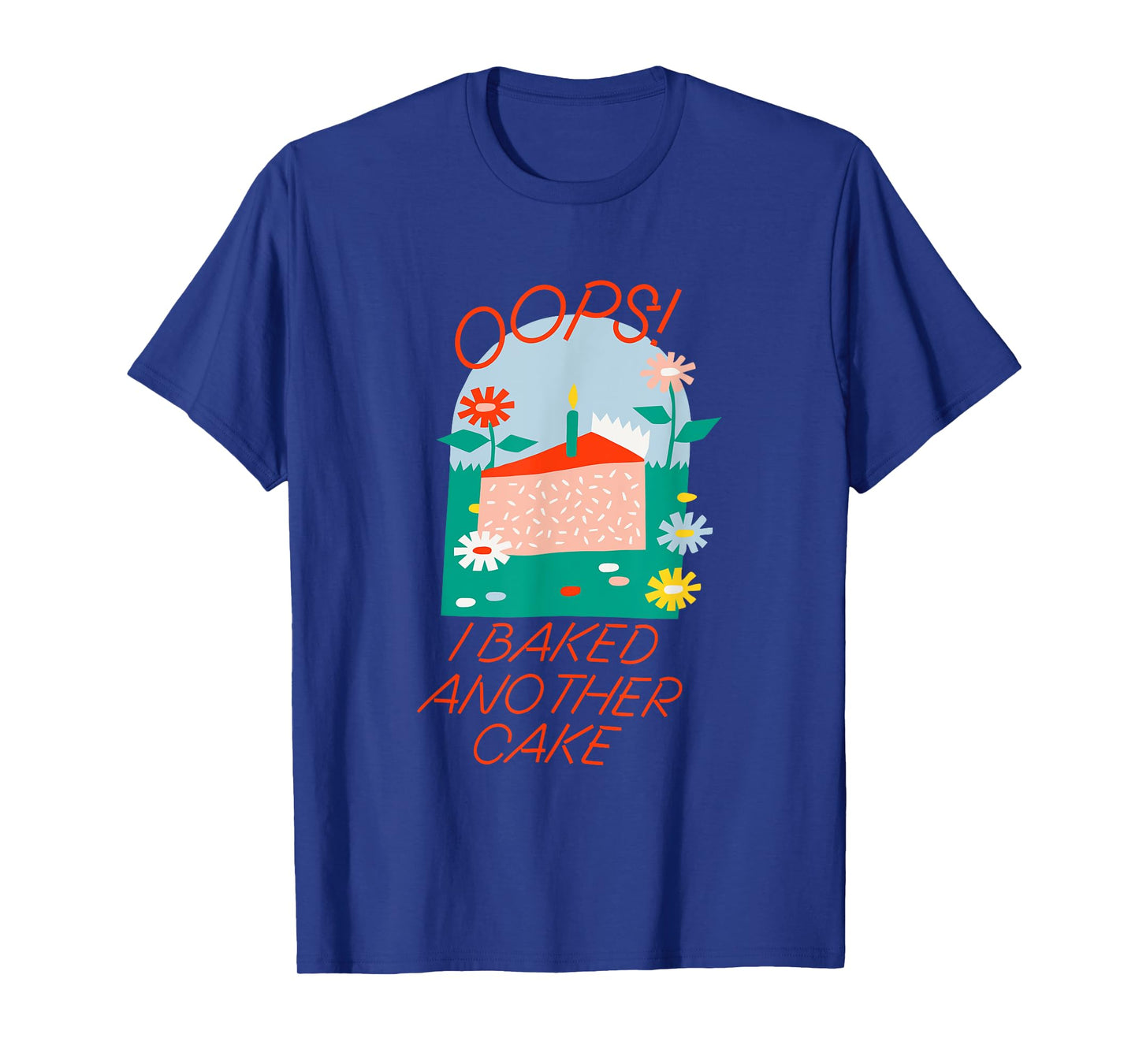 Oops! I Baked Another Cake Apparel T-Shirt