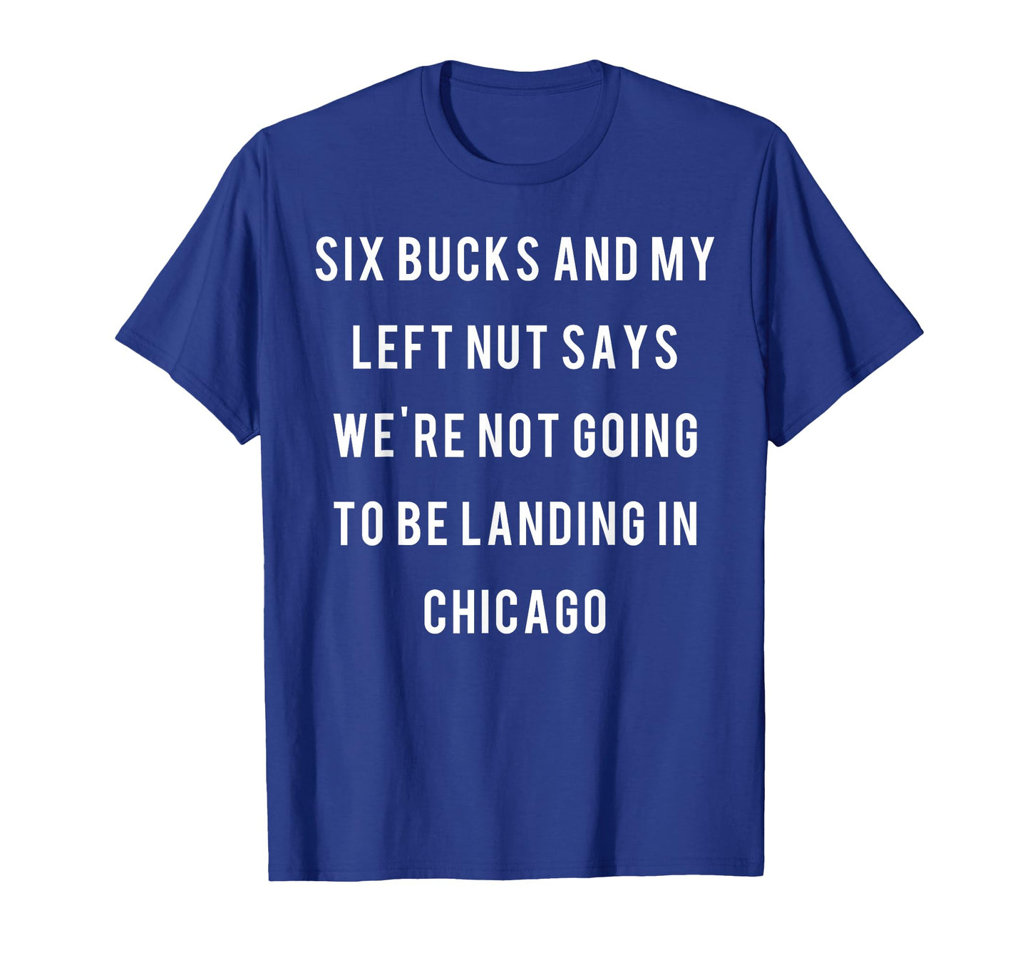 Six bucks and my left nut says we're not going to be landing T-Shirt