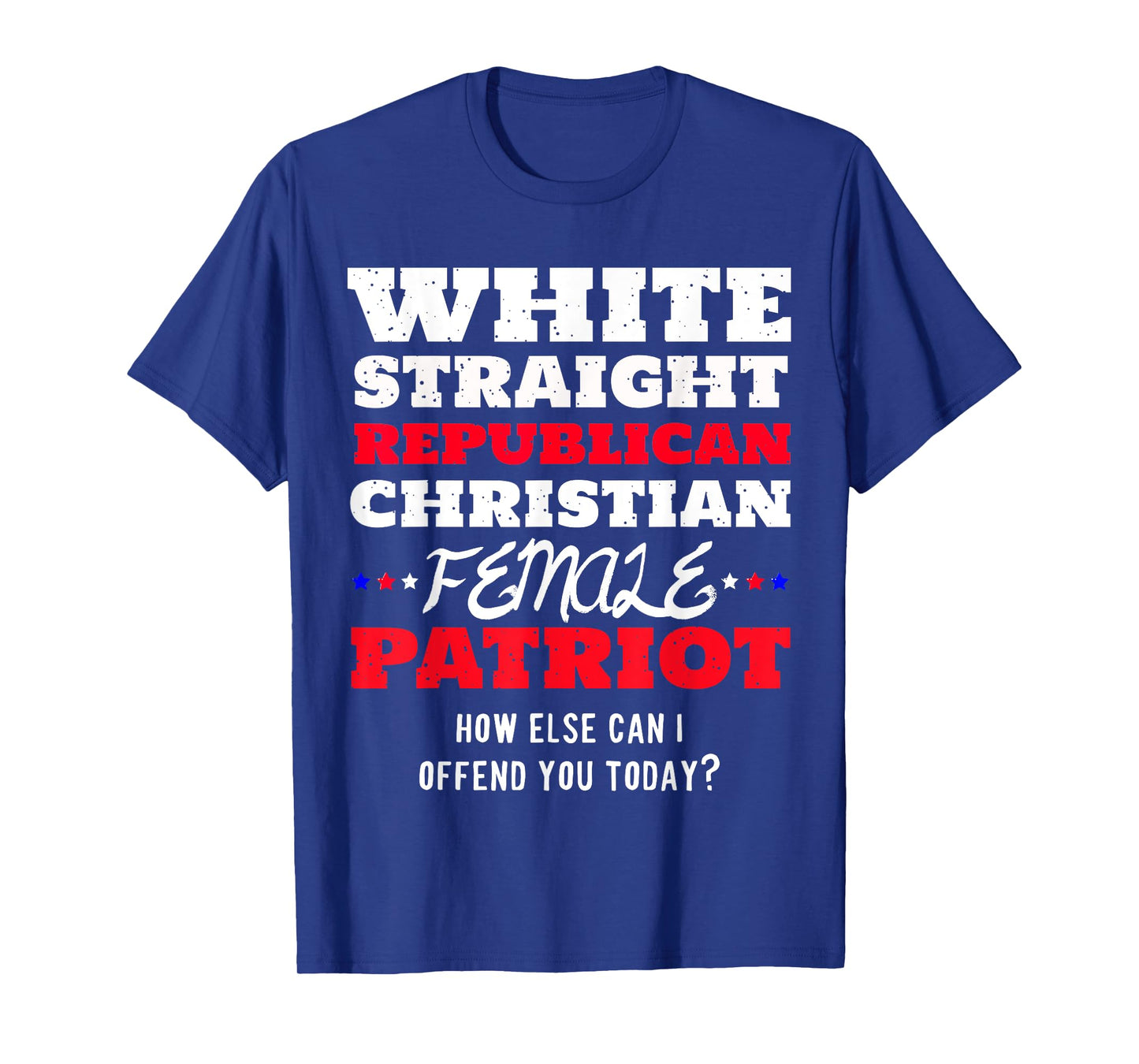 White, Straight, Republican, Christian, Female, Patriot T-Shirt