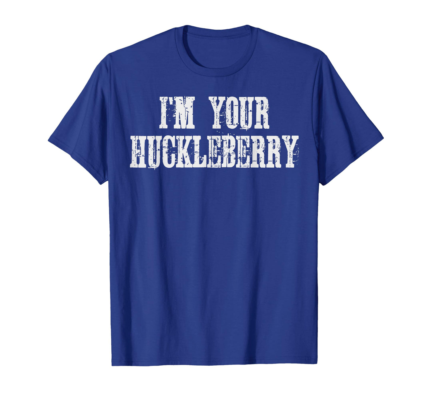 I'm Your Huckleberry T-shirt T-Shirt