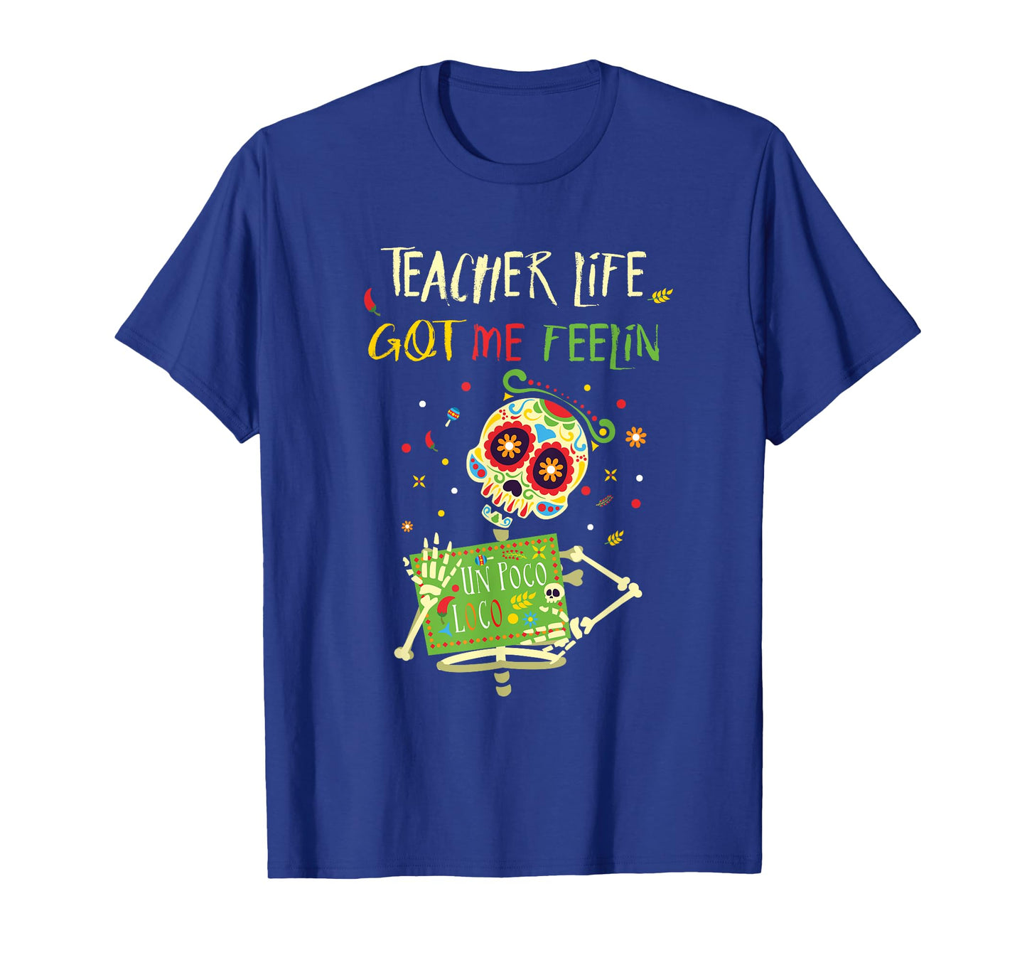 Teacher Life Got Me Feelin Poco Loco Day of Dead Dia Muerto T-Shirt