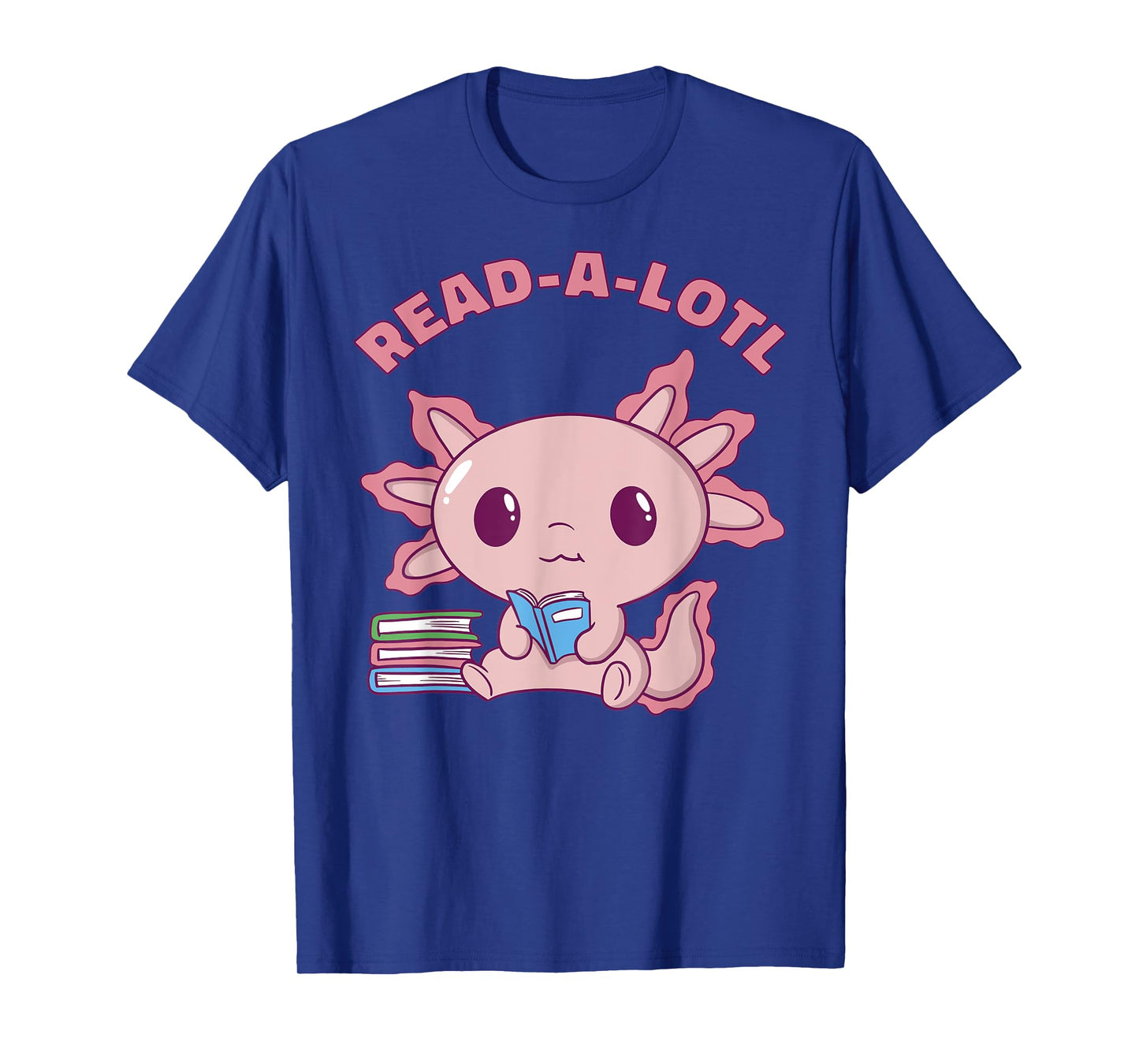 Axolotl Read A Lotl - Book Lover - Funny Reading Books Cute T-Shirt
