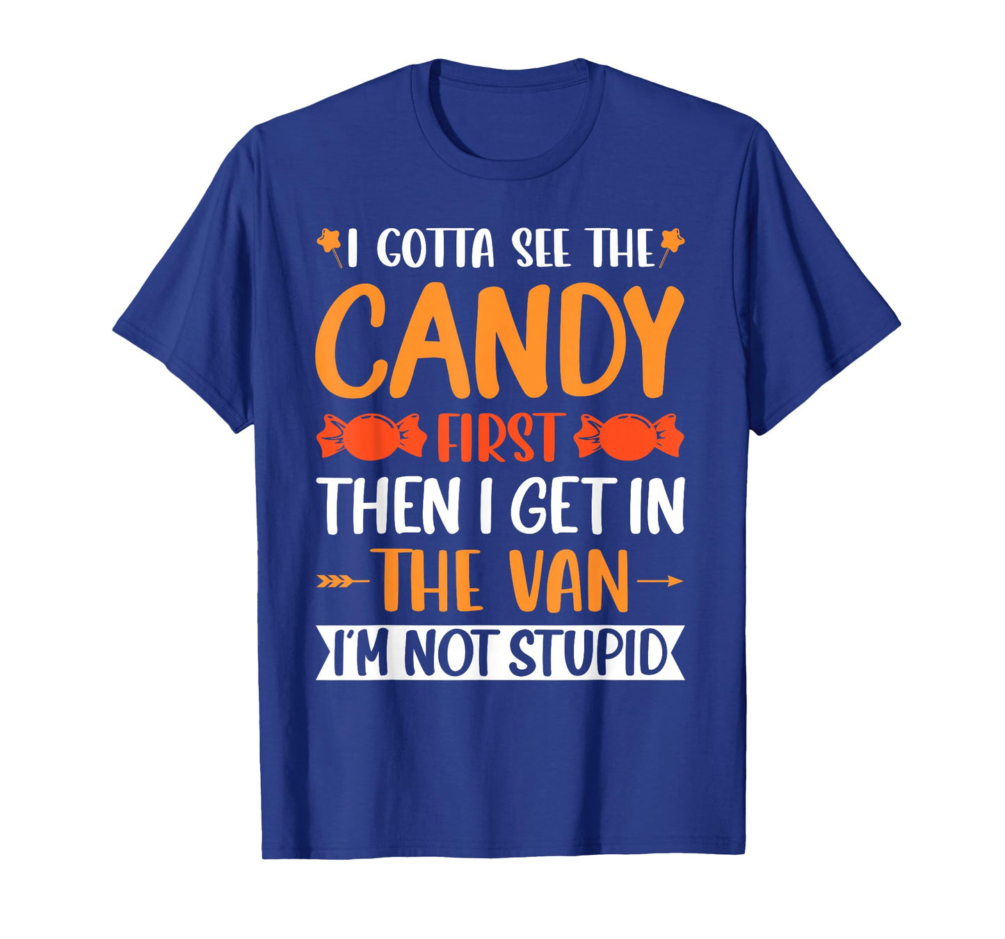 I Gotta See The Candy First. I'm Not Stupid Creepy Adult T-Shirt