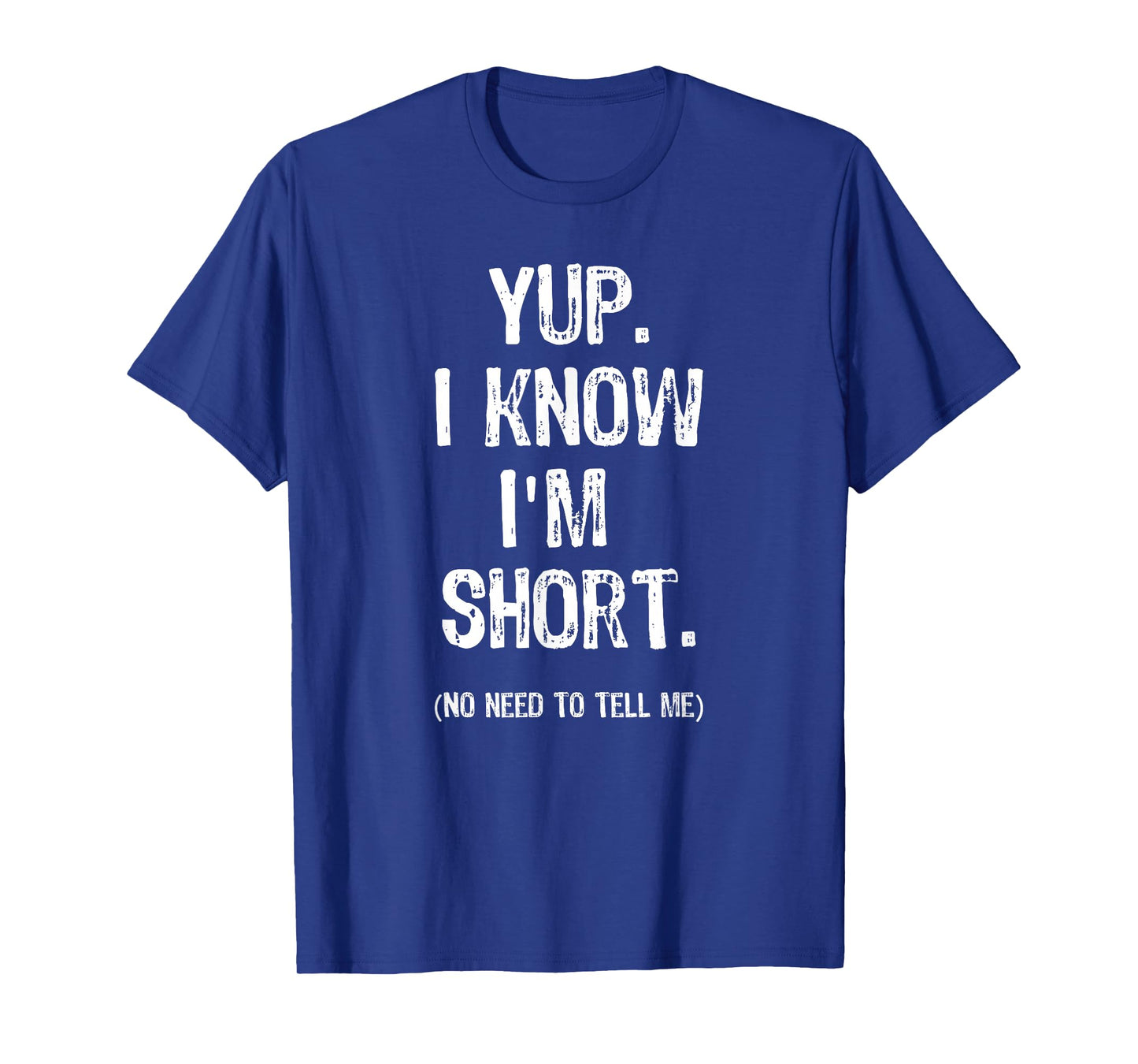 "Yup. I Know I'm Short" Funny Tee for short people T-Shirt