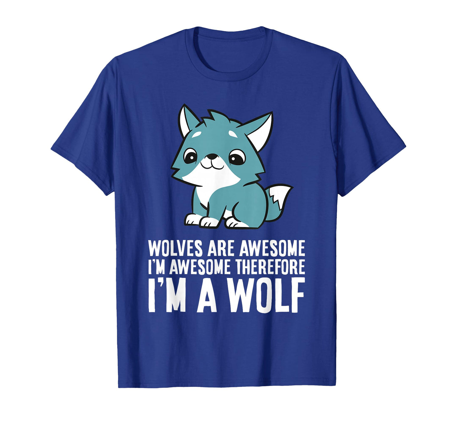 Wolves Are Awesome I'm Awesome Therefore I'm A Wolf T-Shirt