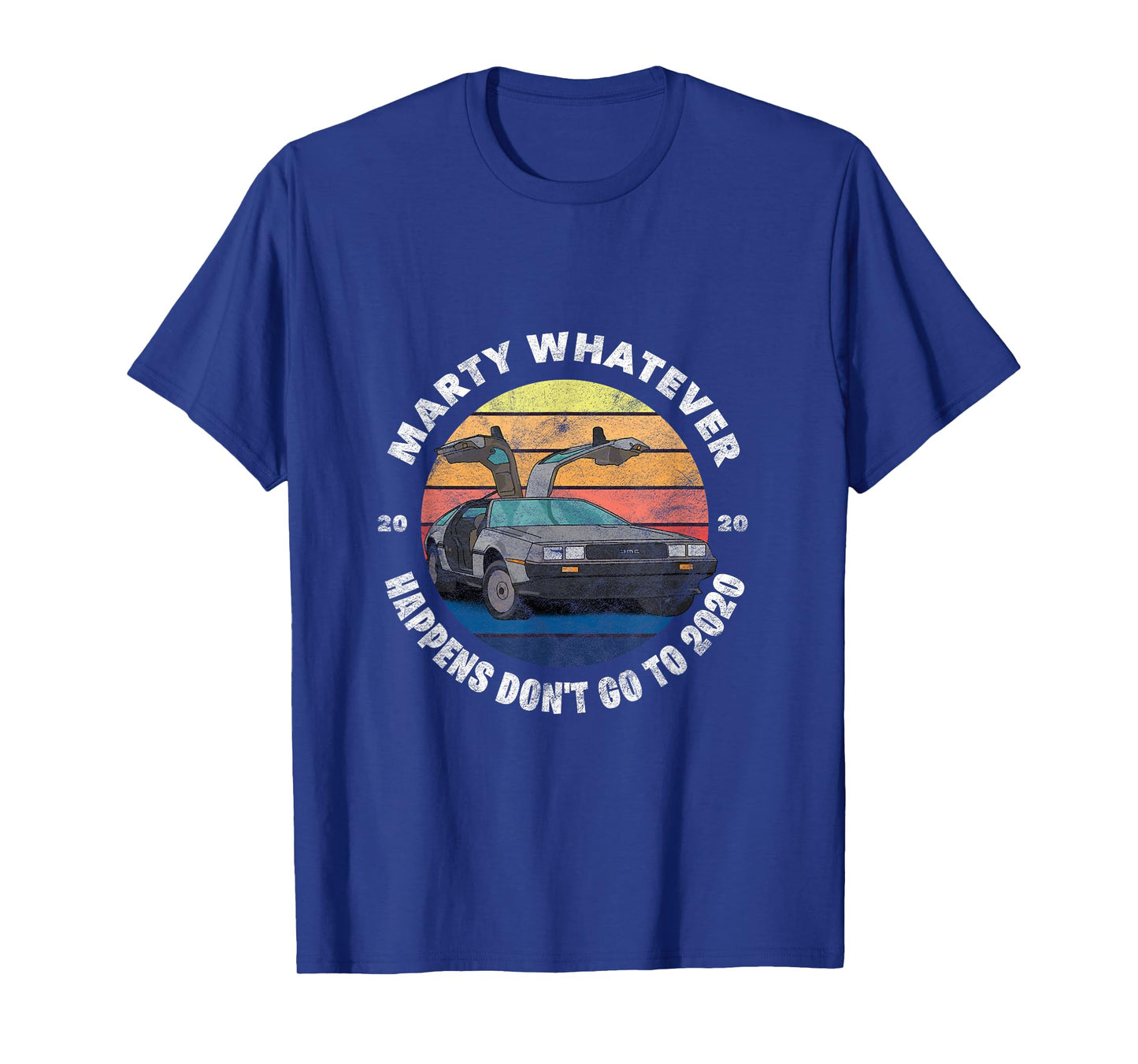 Marty Whatever Happens Don't Ever Go to 2020 T-Shirt