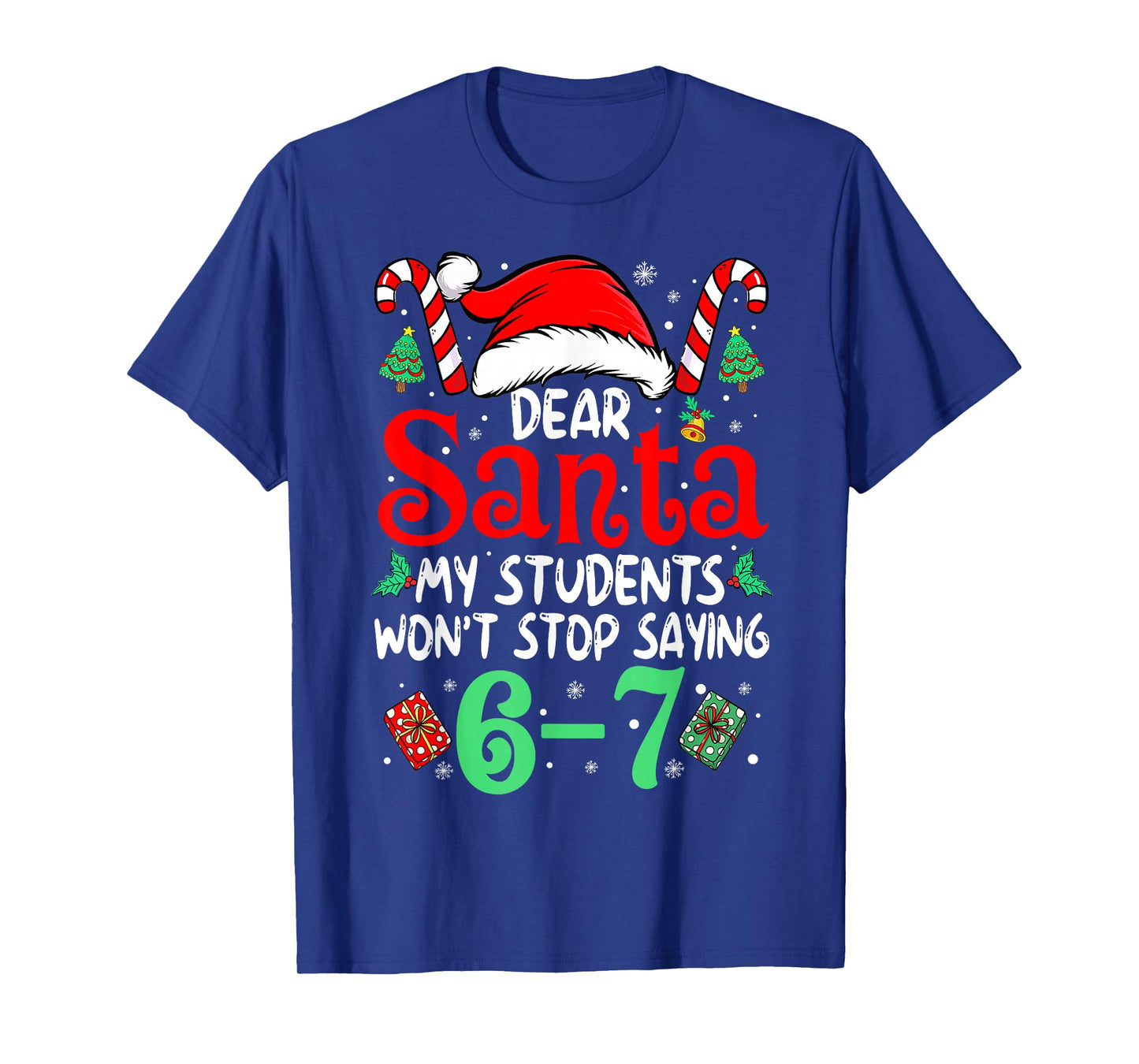 67 Students Dear Santa 6 7 Funny Christmas Six Seven Teacher T-Shirt