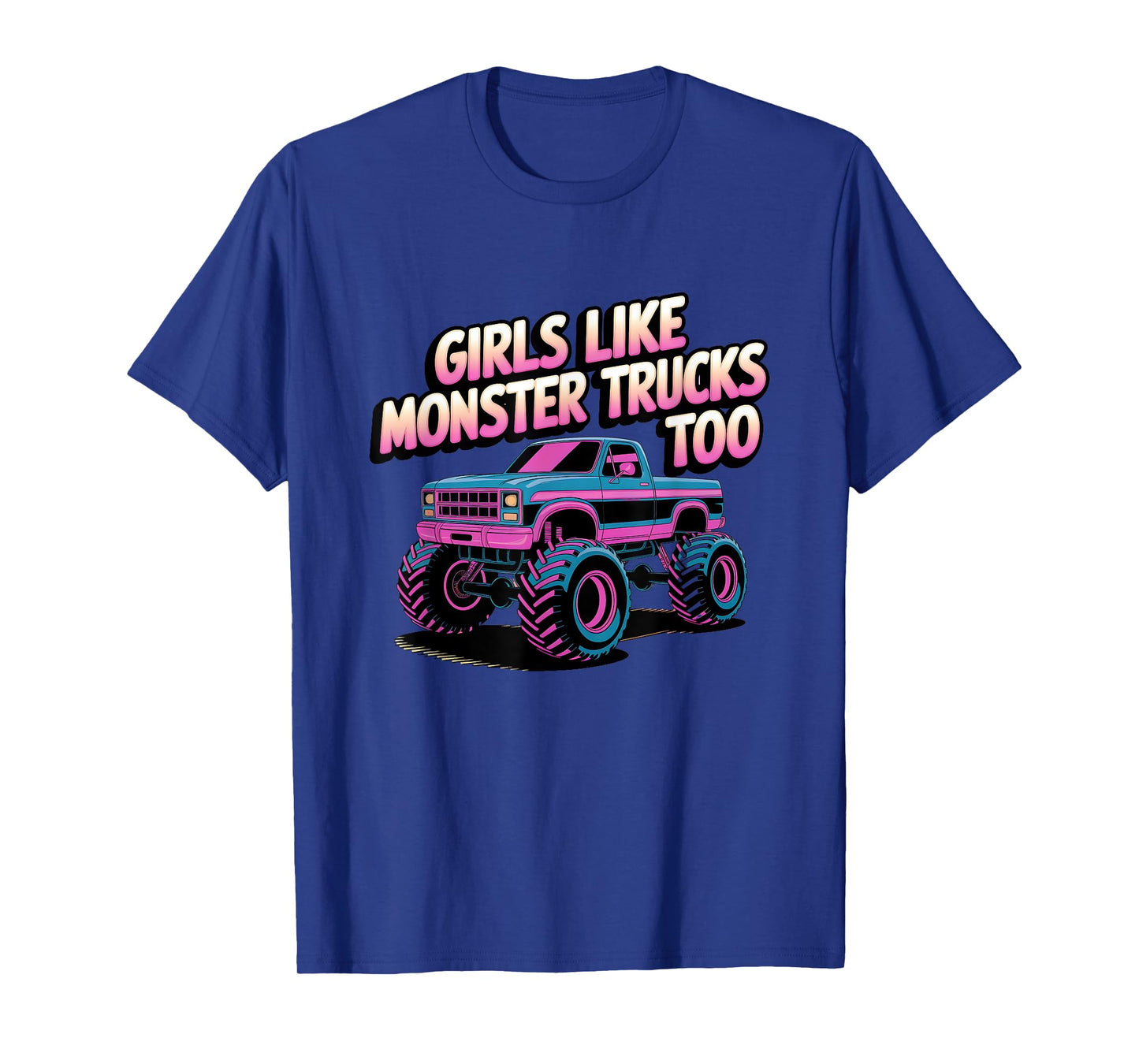 Monster Truck Girls Like Monster Trucks Too T-Shirt