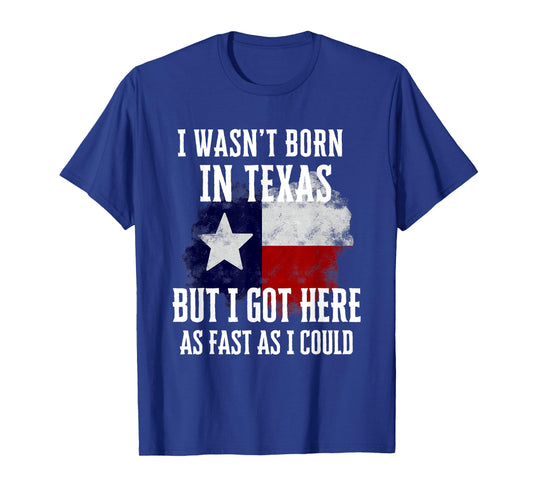 I Wasn't Born In Texas Transplant Patriotic Southern Pride T-Shirt