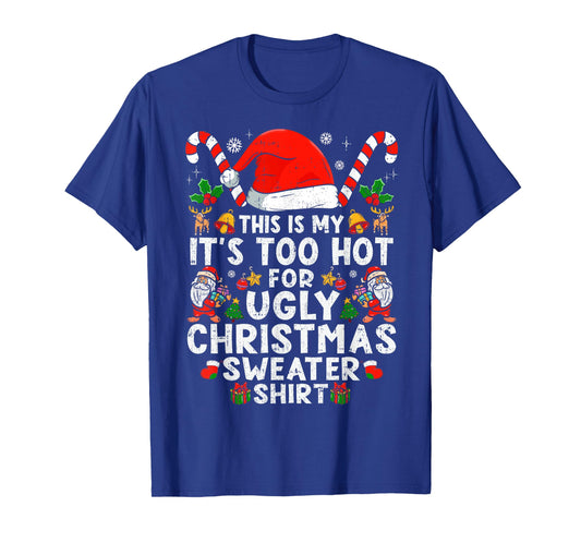 This is My It's Too Hot for Ugly Christmas Sweaters T-Shirt