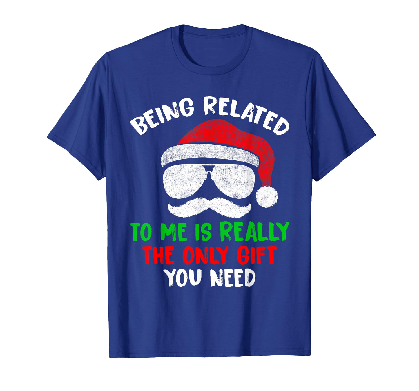 Being Related To Me Is Really The Only Gift You Need Funny T-Shirt