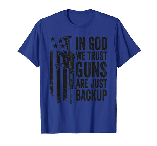In God We Trust Guns Are Just A Backup - Pro Gun Christian T-Shirt