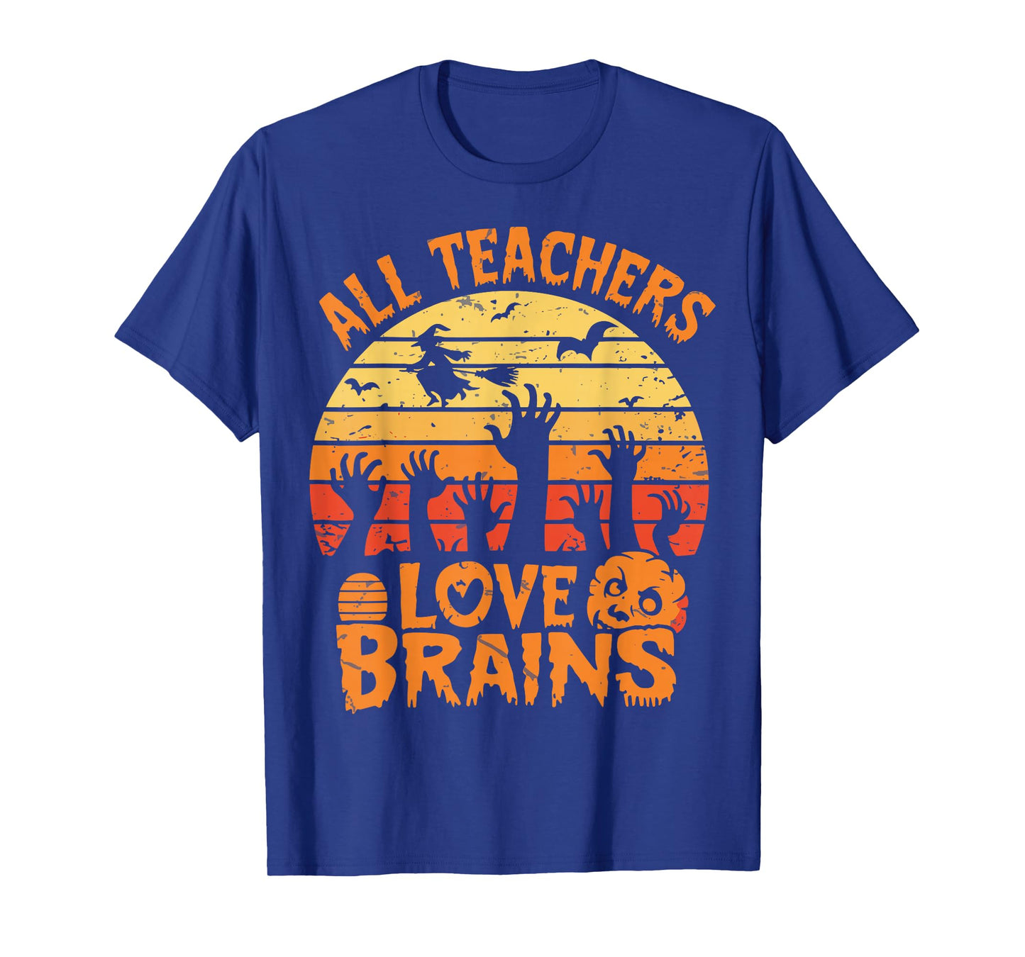All Teachers Love Brains FunnyTeachers Halloween Teacher T-Shirt