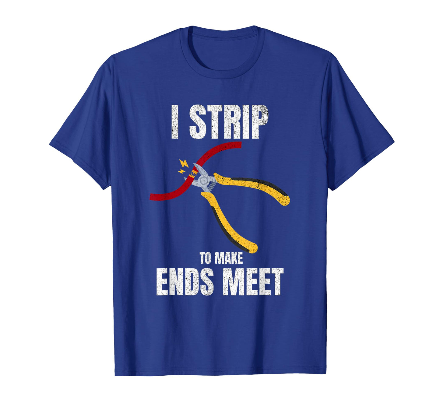 I Strip to Make Ends Meet Funny Electrician Men Women T-Shirt