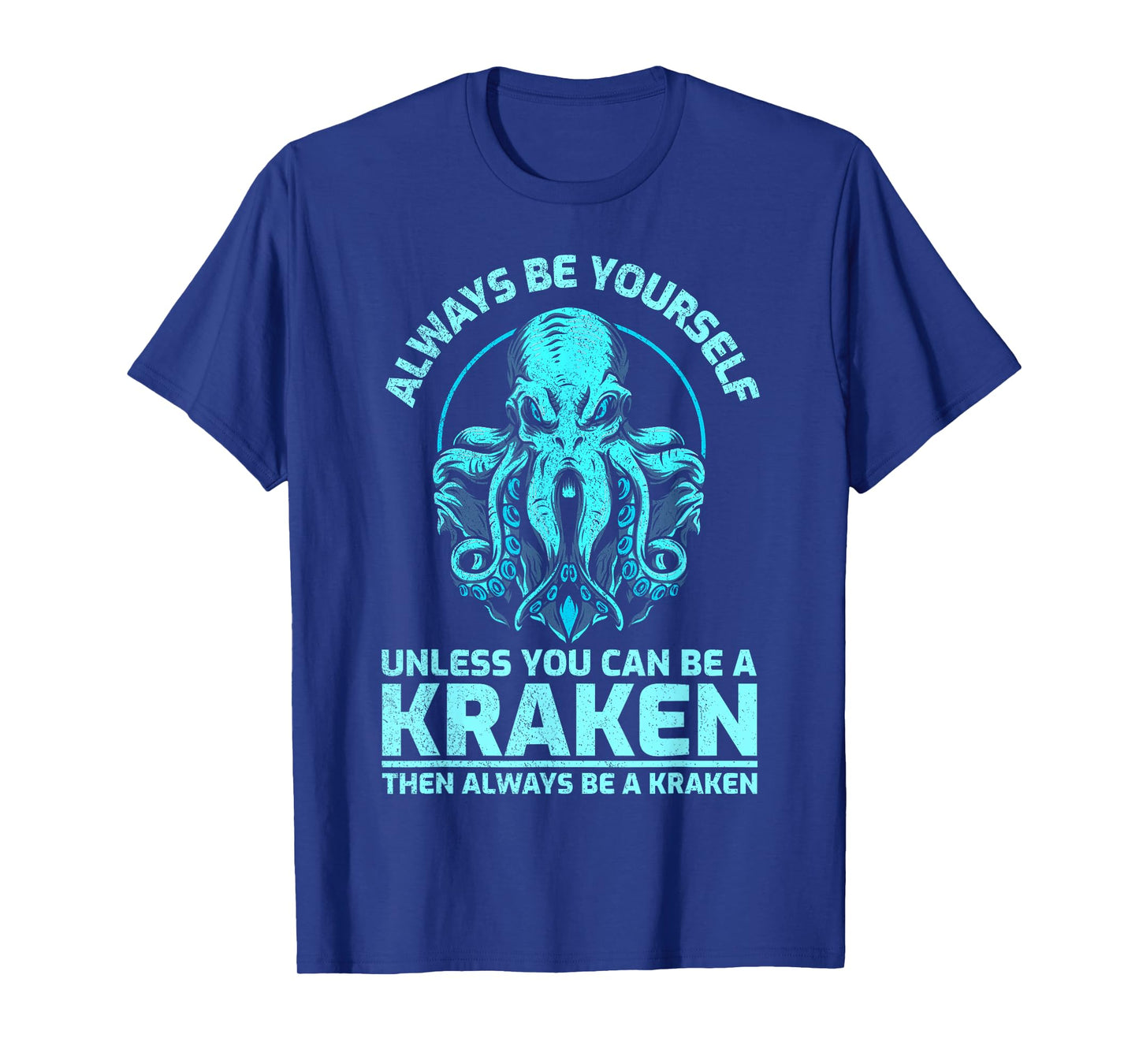 Always Be Yourself Unless You Can Be A Kraken, Funny Kraken T-Shirt