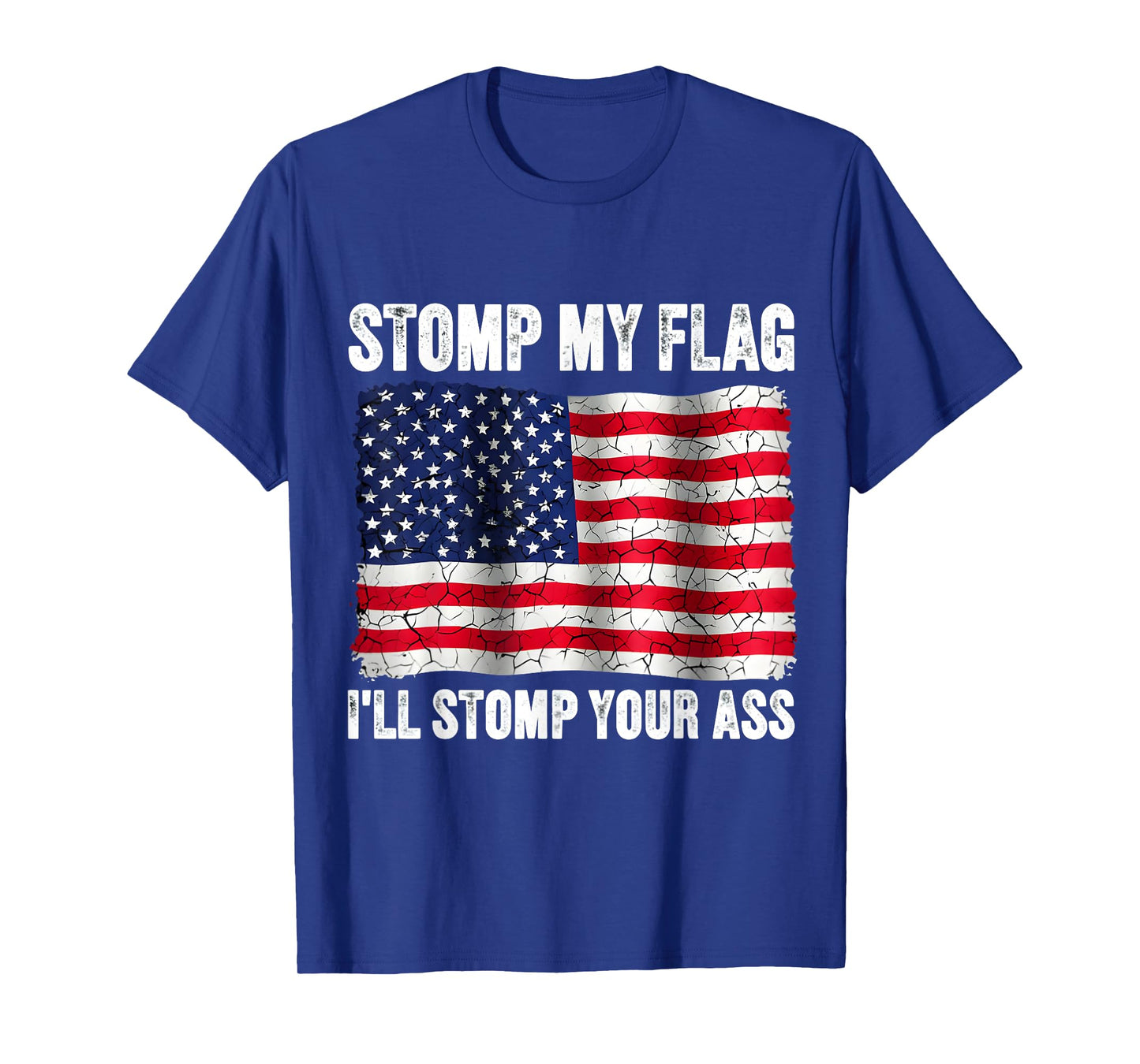 Stomp My Flag I'll Stomp Your Ass Patriotic American Patriot T-Shirt