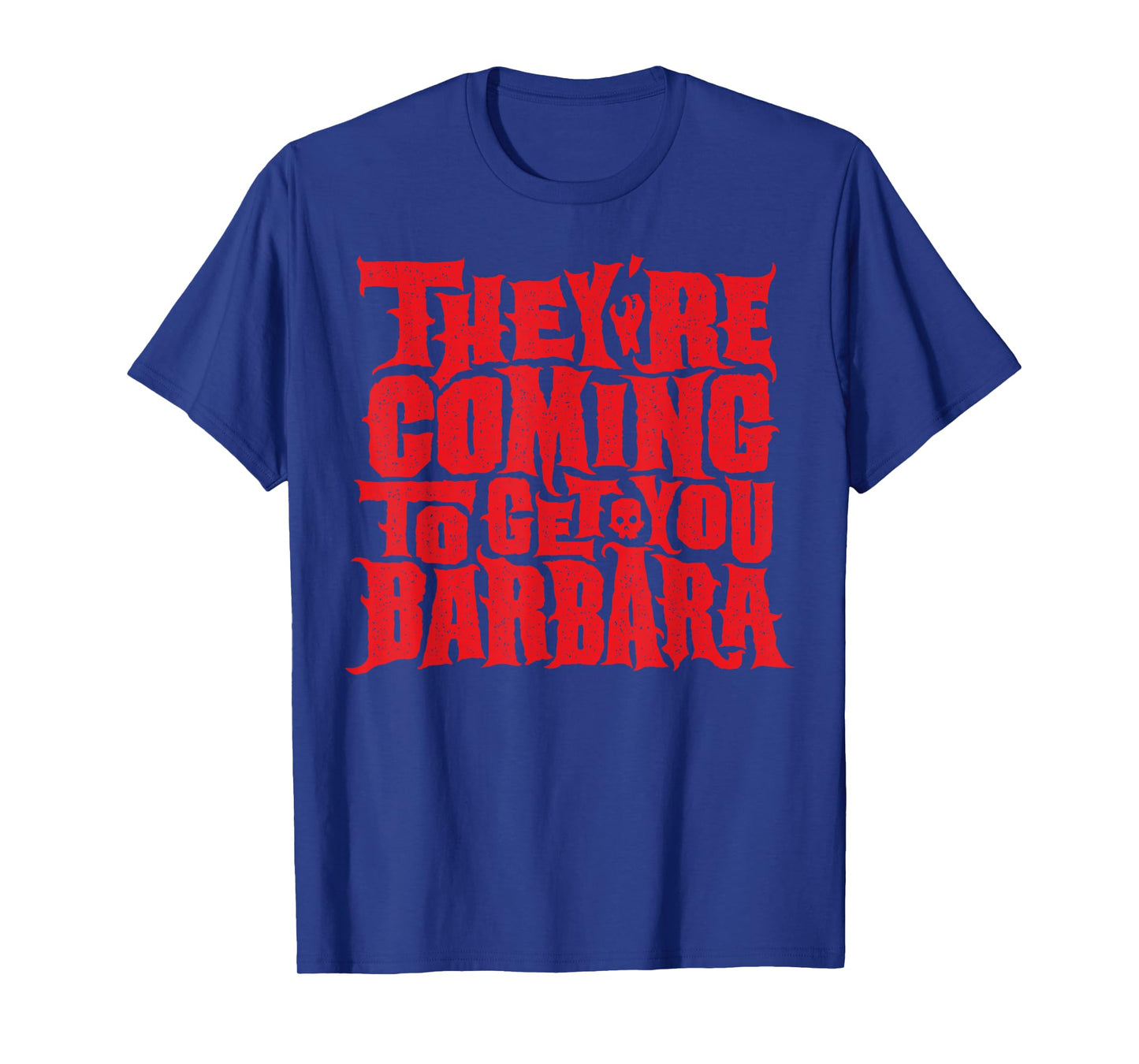 They're Coming to get you Barbara T-shirt T-Shirt