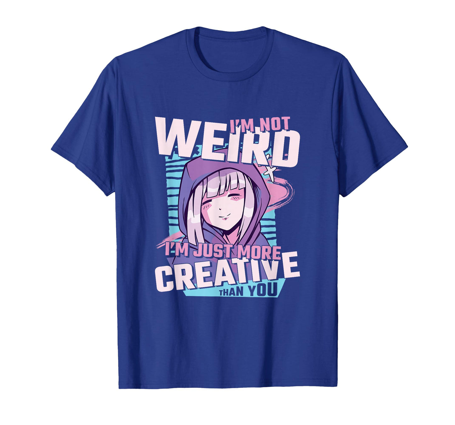 I'm Not Weird I'm Just More Creative Than You Anime T-Shirt